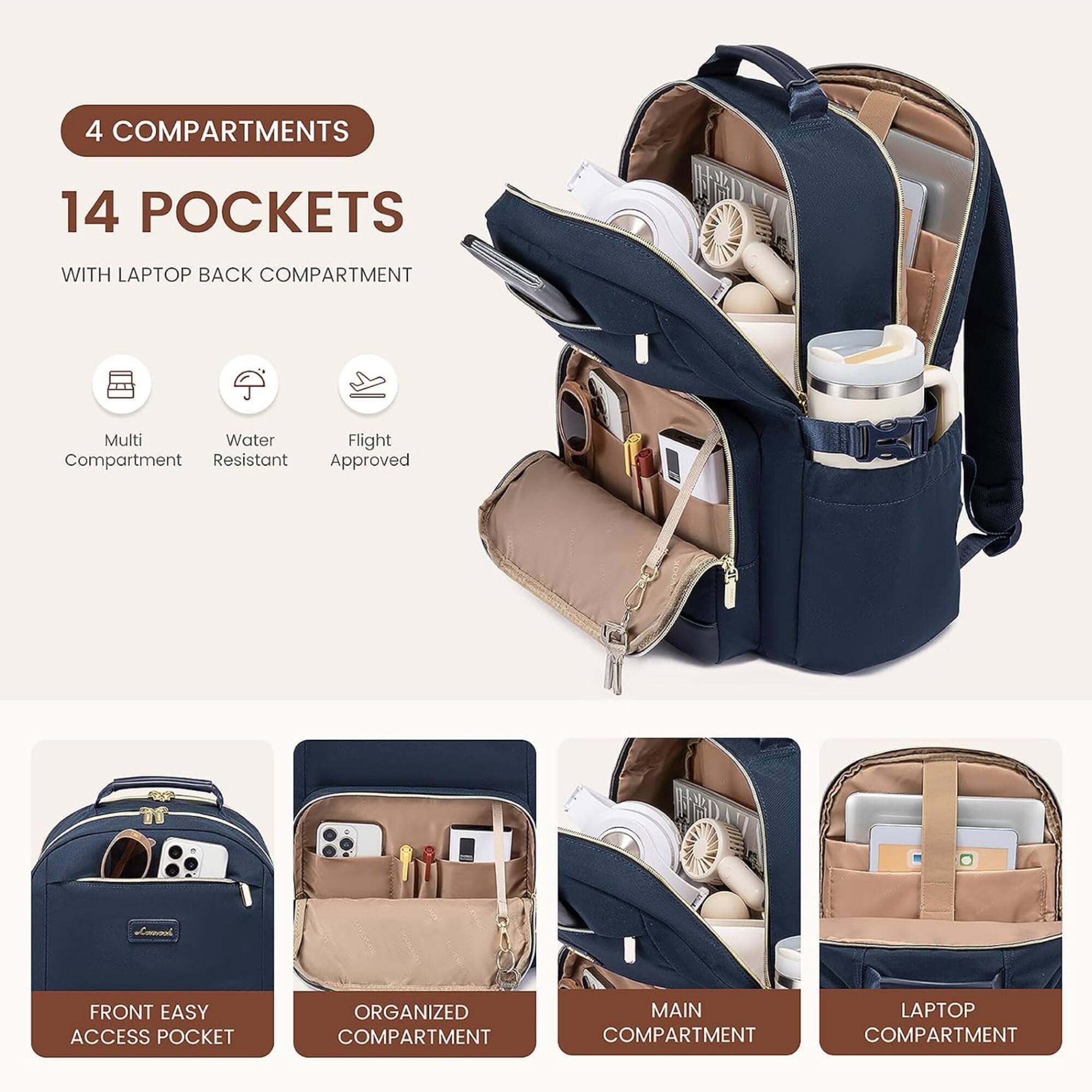 4 COMPARTMENTS  
14 POCKETS  
WITH LAPTOP BACK COMPARTMENT  
Multi Compartment  
Water Resistant  
Flight Approved  

FRONT EASY ACCESS POCKET  
ORGANIZED COMPARTMENT  
MAIN COMPARTMENT  
LAPTOP COMPARTMENT