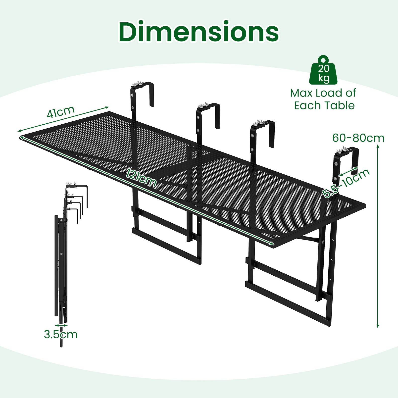 Dimensions  
41cm  
20 kg Max Load of Each Table  
60-80cm  
121cm  
5.5-10cm  
3.5cm