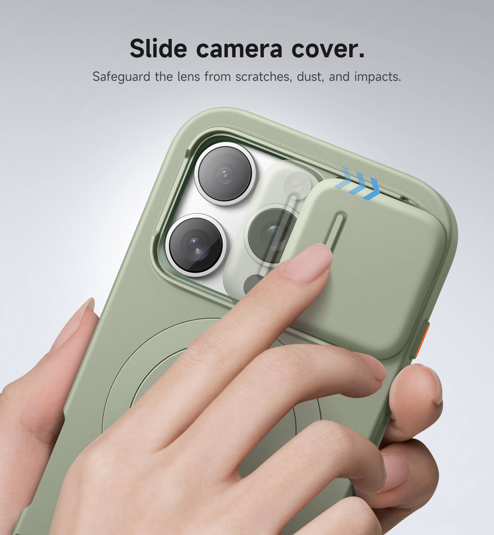 Slide camera cover.  
Safeguard the lens from scratches, dust, and impacts.