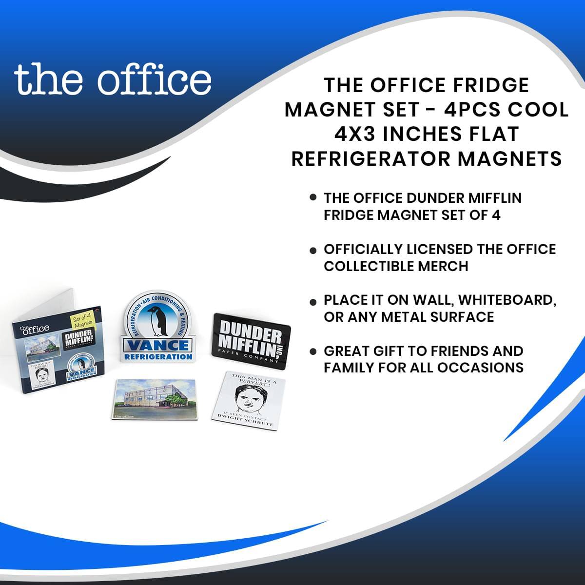 the office

THE OFFICE FRIDGE MAGNET SET - 4PCS COOL 4X3 INCHES FLAT REFRIGERATOR MAGNETS

- THE OFFICE DUNDER MIFFLIN FRIDGE MAGNET SET OF 4
- OFFICIALLY LICENSED THE OFFICE COLLECTIBLE MERCH
- PLACE IT ON WALL, WHITEBOARD, OR ANY METAL SURFACE
- GREAT GIFT TO FRIENDS AND FAMILY FOR ALL OCCASIONS