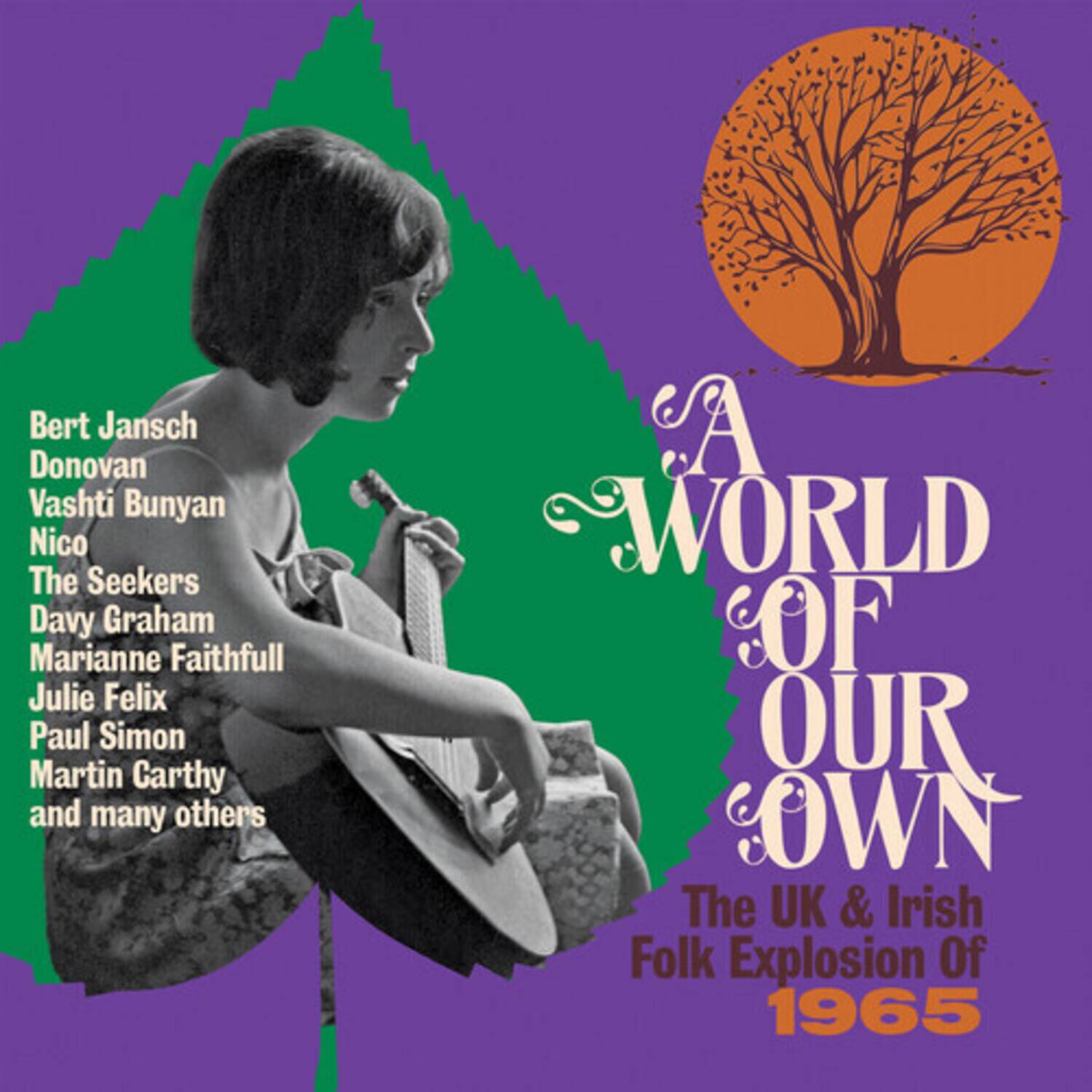 Bert Jansch Donovan Vashti Bunyan Nico The Seekers Davy Graham Marianne Faithfull Julie Felix Paul Simon Martin Carthy and many others A WORLD OF OUR OWN The UK & Irish Folk Explosion Of 1965