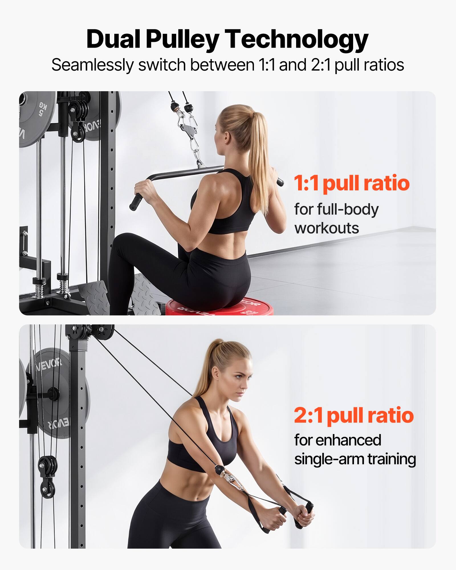 Dual Pulley Technology  
Seamlessly switch between 1:1 and 2:1 pull ratios  

1:1 pull ratio for full-body workouts  

2:1 pull ratio for enhanced single-arm training
