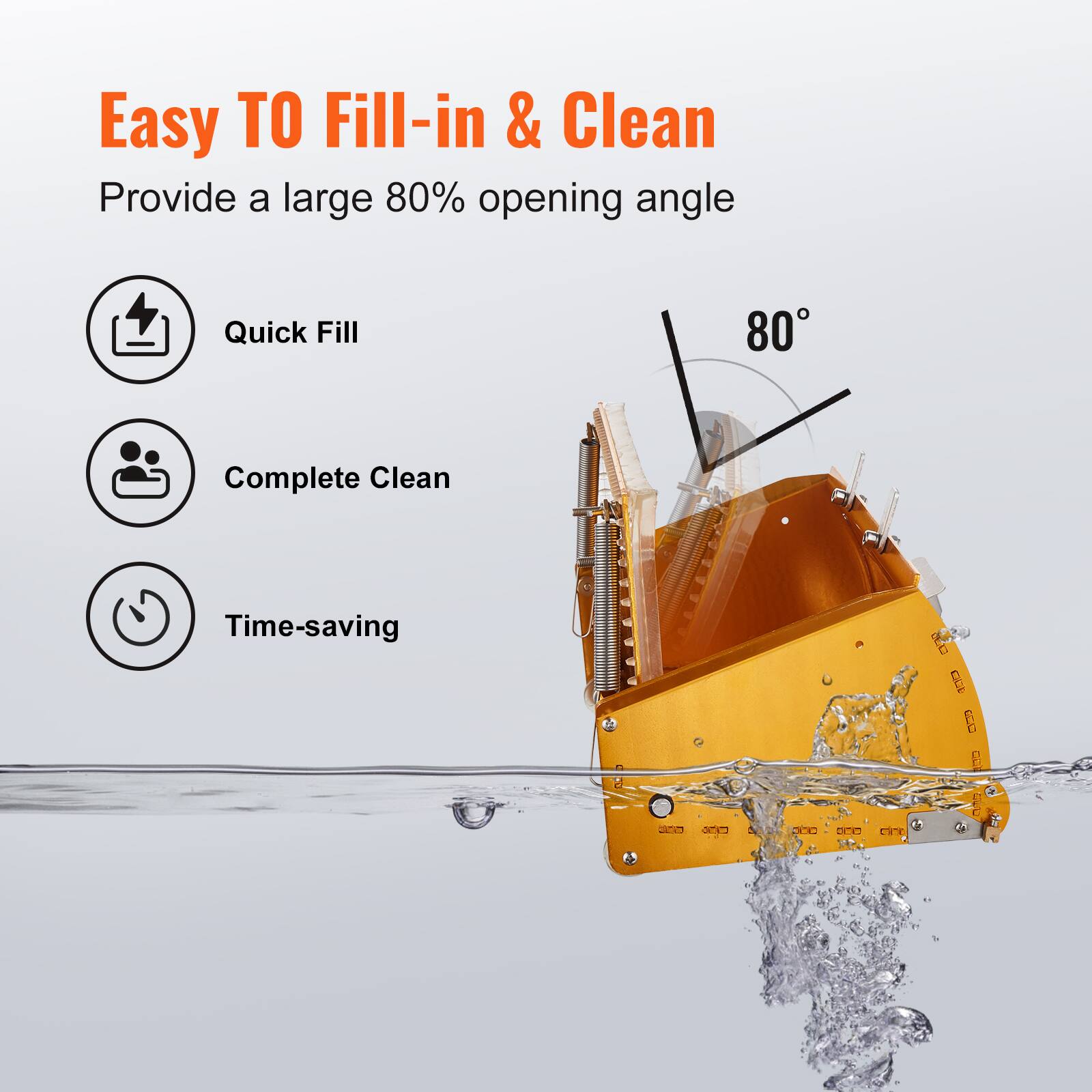 Easy TO Fill-in & Clean  
Provide a large 80% opening angle  

- Quick Fill  
- Complete Clean  
- Time-saving  

80°