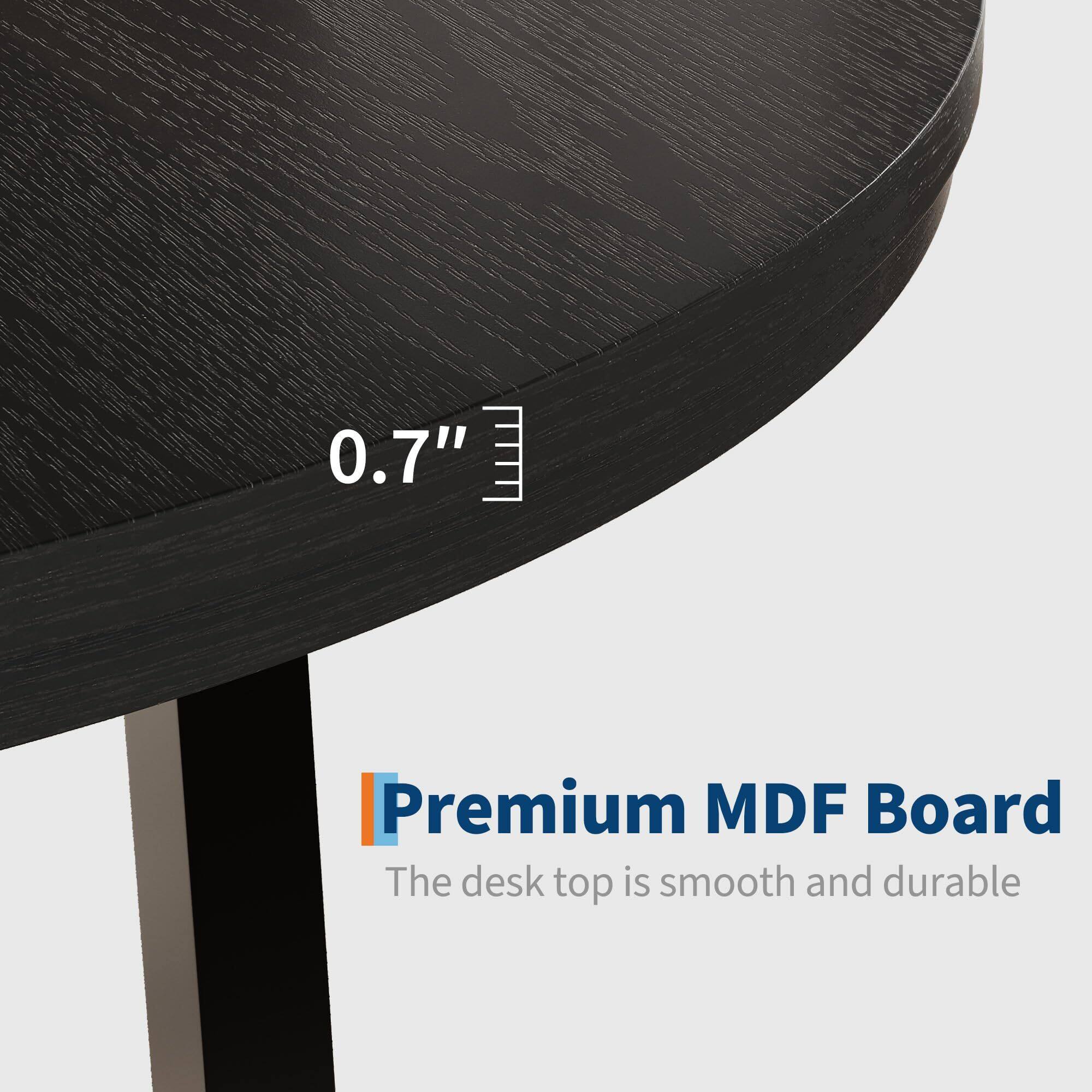 0.7"  
Premium MDF Board  
The desk top is smooth and durable