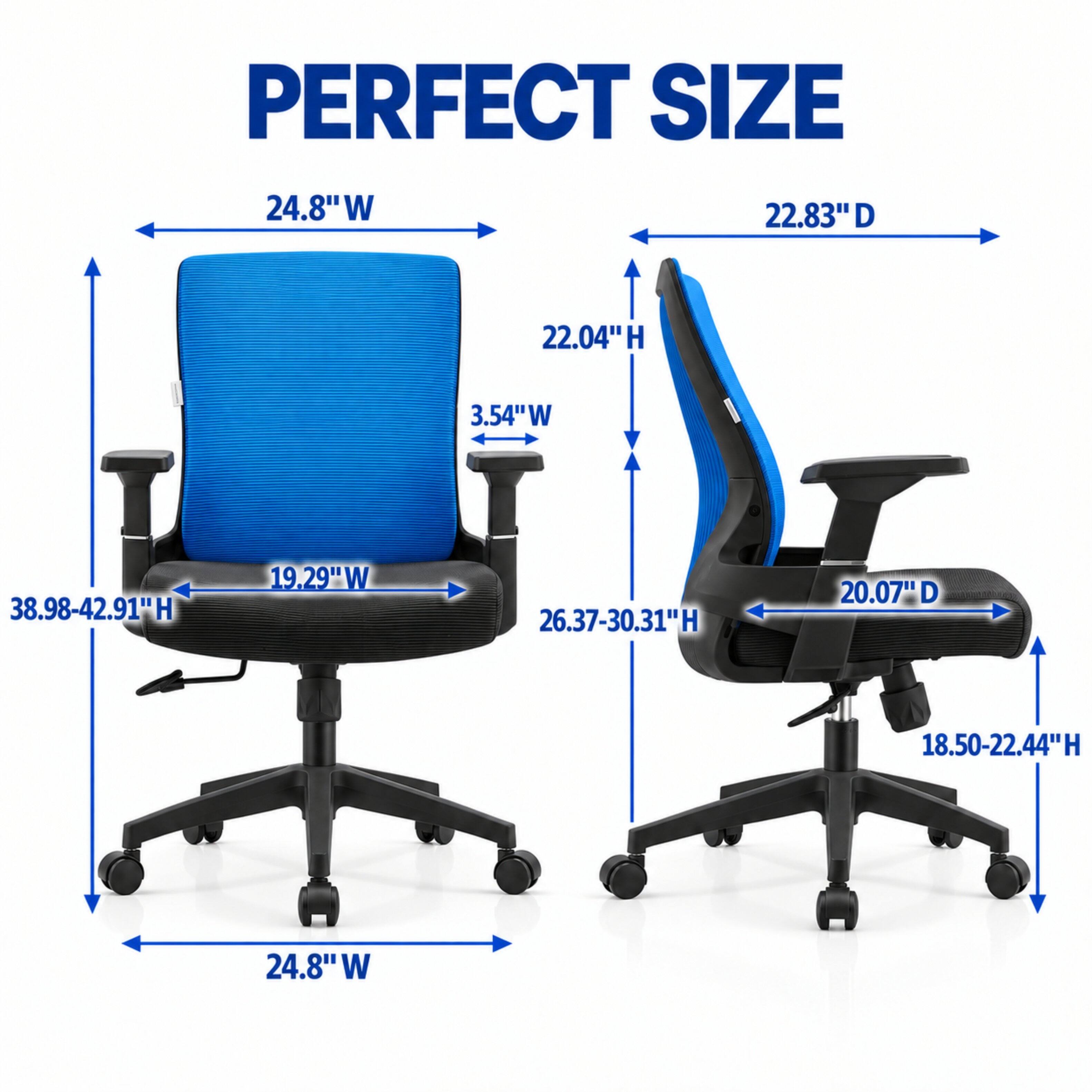 PERFECT SIZE

24.8"W
22.83"D
22.04"H
3.54"W
38.98-42.91"H
19.29"W
26.37-30.31"H
20.07" D
18.50-22.44"H
24.8"W