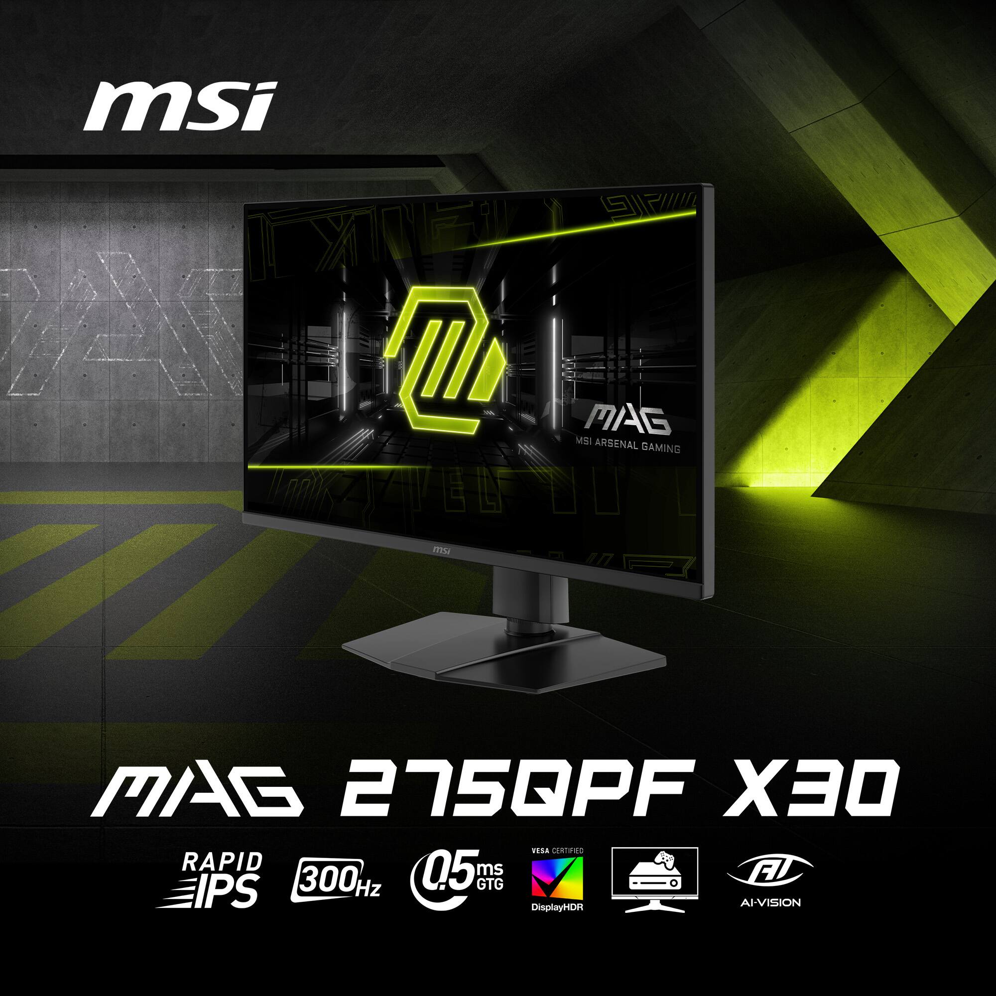 MSI IXE MES MAG MSI ARSENAL BAMING VEL me MAG 275QPF X30 PE CEPS RAPID 05 ms F IPS 300 Hz GTG AI-VISION DisplayHOR