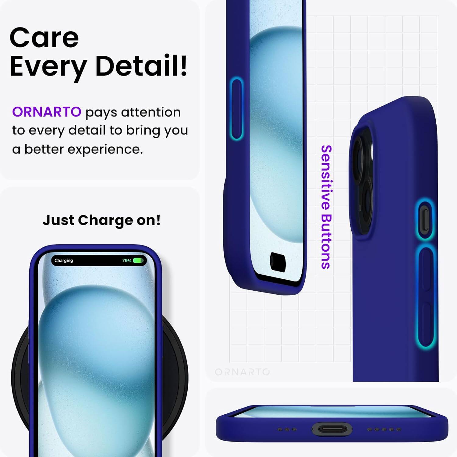 Care Every Detail! ORNARTO pays attention to every detail to bring you a better experience. Just Charge on! Charging 79% Sensitive Buttons ORNARTO