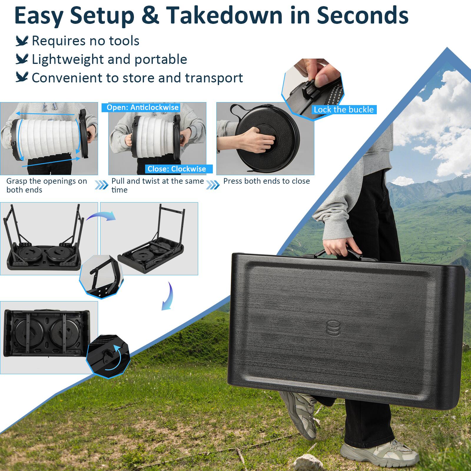 Easy Setup & Takedown in Seconds Requires no tools Lightweight and portable Convenient to store and transport Open: Anticlockwise Lock the buckle Grasp the openings on both ends Close: Clockwise Pull and twist at the same time Press both ends to close.