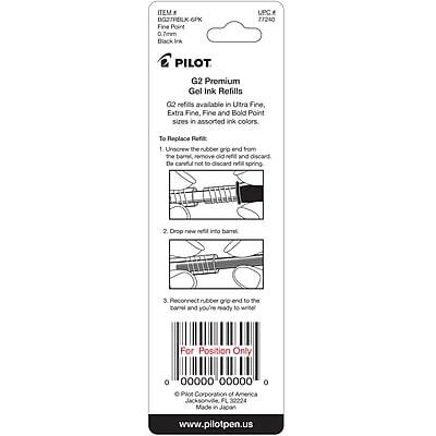 **ITEM BGZ7REILK 6PK Fine Point 0.7mm Black Ink**

**UPC: 77240**

**PILOT G2 Premium Gel Ink Refills**

- 2 refills available in Ultra Fine, Extra Fine, Fine, and Bold Point sizes in assorted ink colors.

**To Replace Refill:**
1. Unscrew the rubber grip end from the barrel, remove the old refill and discard. Be careful not to discard the refill spring.
2. Drop new refill into barrel.
3. Reconnect rubber grip end of the barrel and you're ready to write.

**For Position Only**

**Pilot Corporation of FL 30224**
Jacksonville, FL 32204

**www.pilotpen.us**