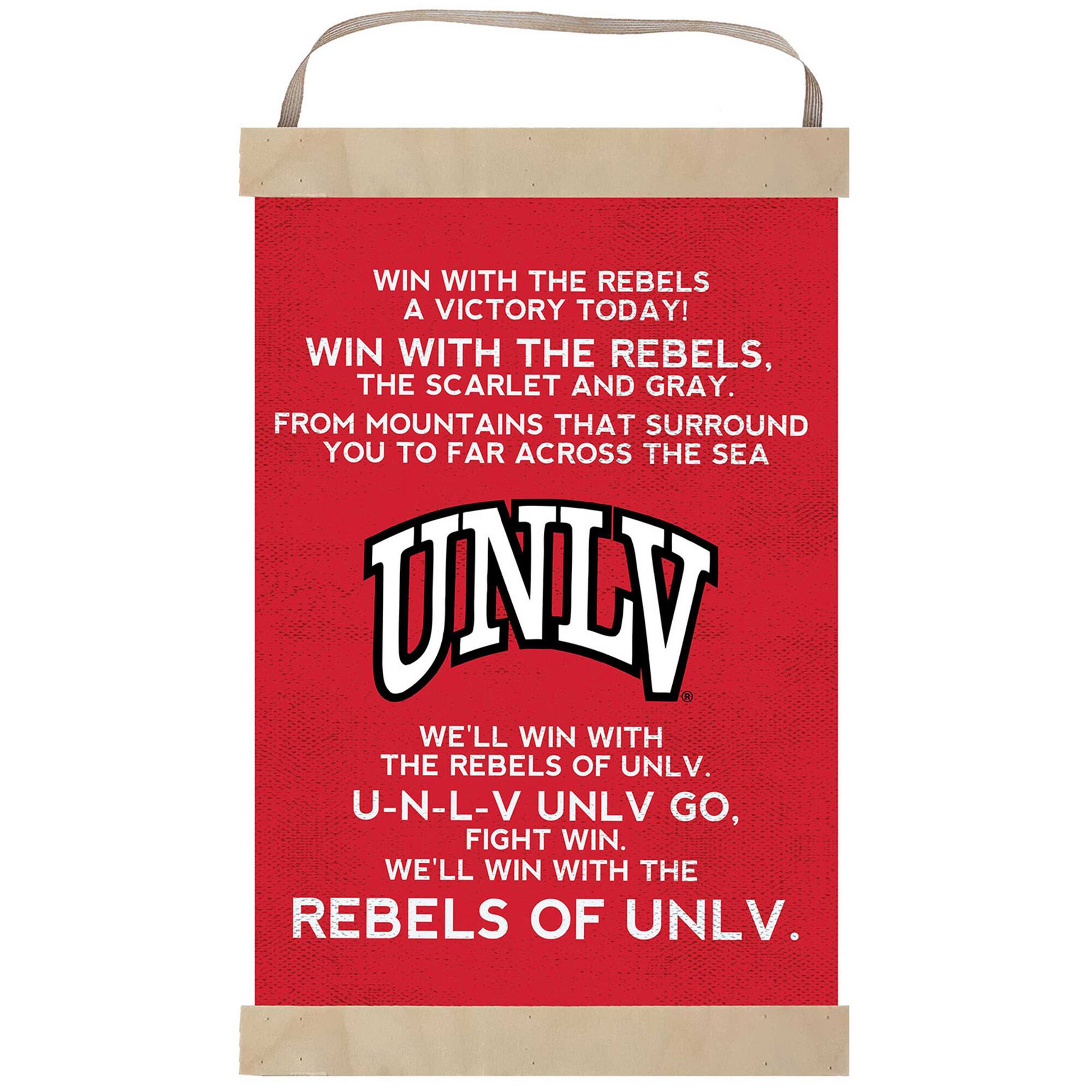 WIN WITH THE REBELS  
A VICTORY TODAY!  

WIN WITH THE REBELS,  
THE SCARLET AND GRAY.  
FROM MOUNTAINS THAT SURROUND YOU TO FAR ACROSS THE SEA  

UNLV  

WE'LL WIN WITH THE REBELS OF UNLV.  
U-N-L-V UNLV GO, FIGHT WIN.  
WE'LL WIN WITH THE REBELS OF UNLV.