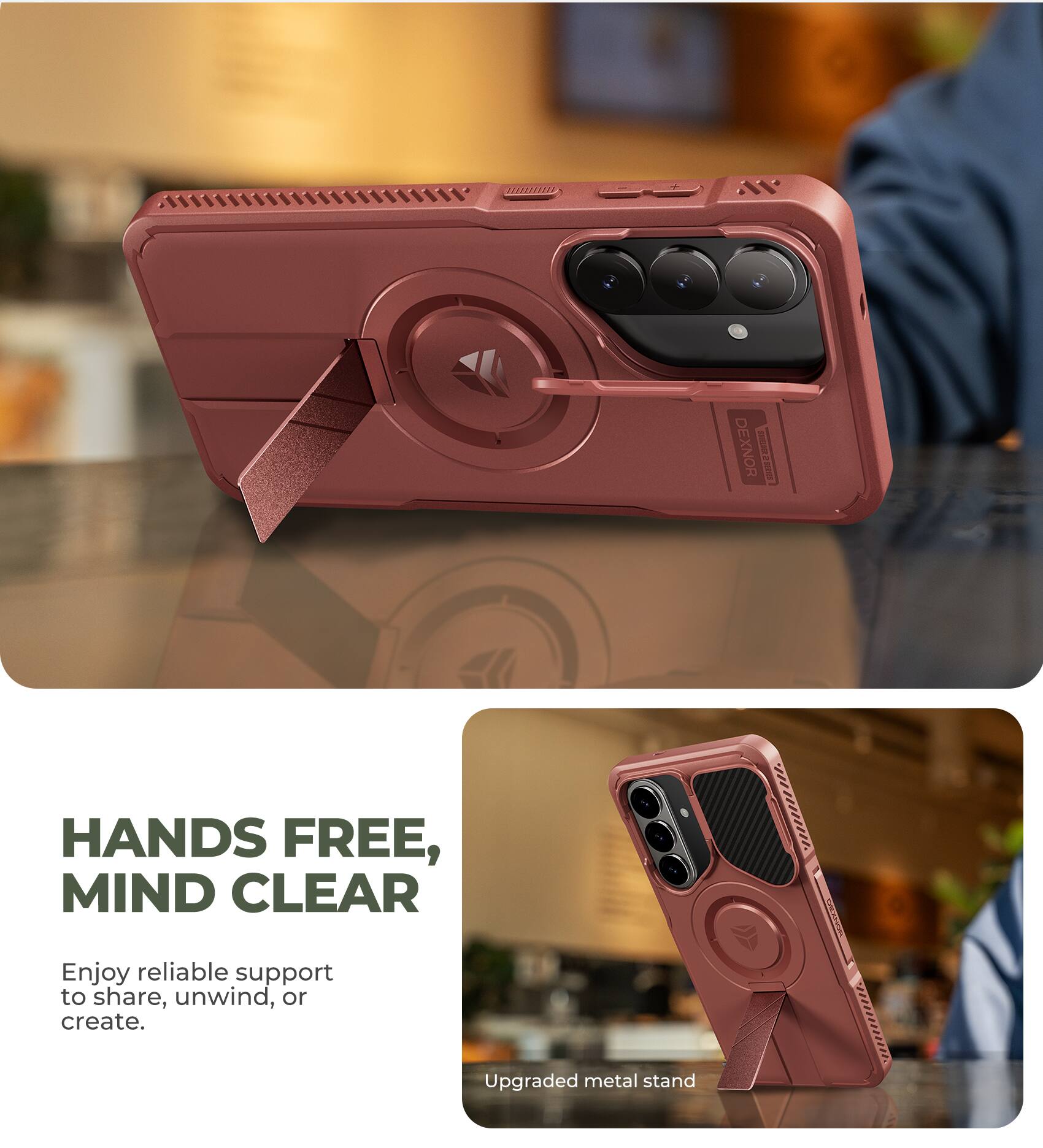 DEXNOR  
HANDS FREE, MIND CLEAR  
Enjoy reliable support to share, unwind, or create.  
Upgraded metal stand