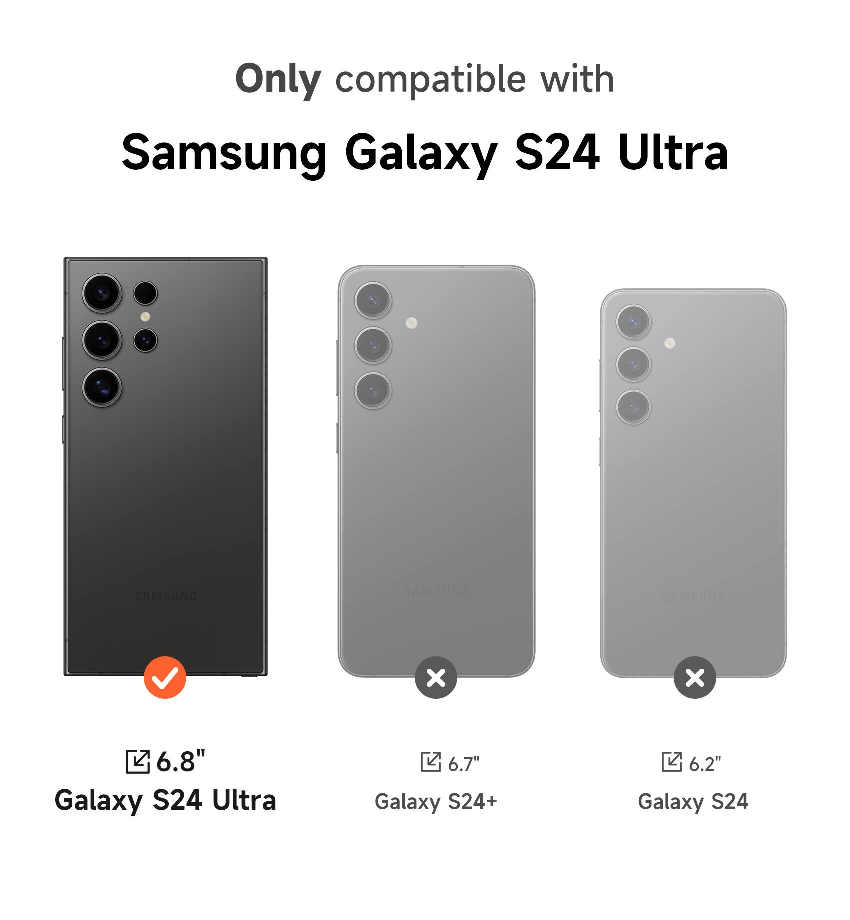 Only compatible with Samsung Galaxy S24 Ultra

6.8" Galaxy S24 Ultra

6.7" Galaxy S24+

6.2" Galaxy S24