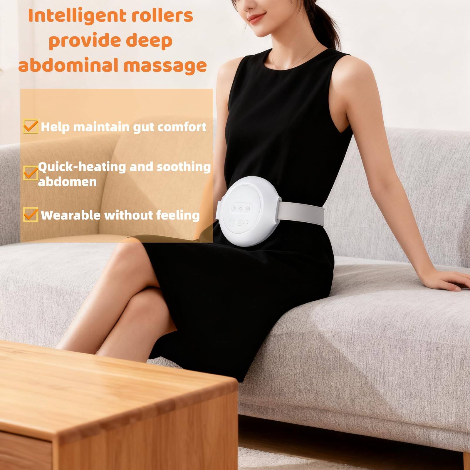 Intelligent rollers provide deep abdominal massage

- Help maintain gut comfort
- Quick-heating and soothing abdomen
- Wearable without feeling