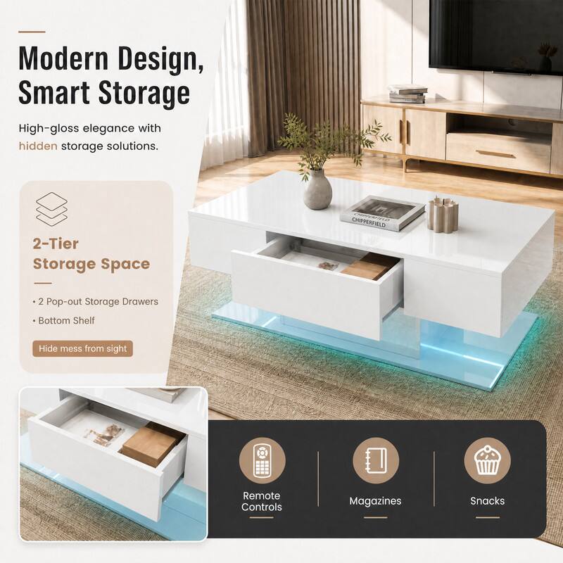 Modern Design, Smart Storage

High-gloss elegance with hidden storage solutions.

2-Tier Storage Space
- 2 Pop-out Storage Drawers
- Bottom Shelf
Hide mess from sight

Remote Controls
Magazines
Snacks