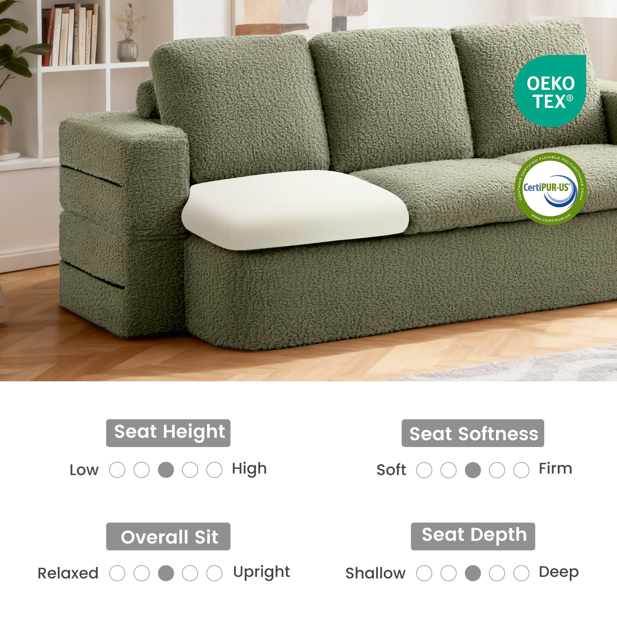 - Seat Height: Low to High
- Overall Sit: Relaxed to Upright
- Seat Softness: Soft to Firm
- Seat Depth: Shallow to Deep

Certifications:
- OEKO TEX
- CertiPUR-US