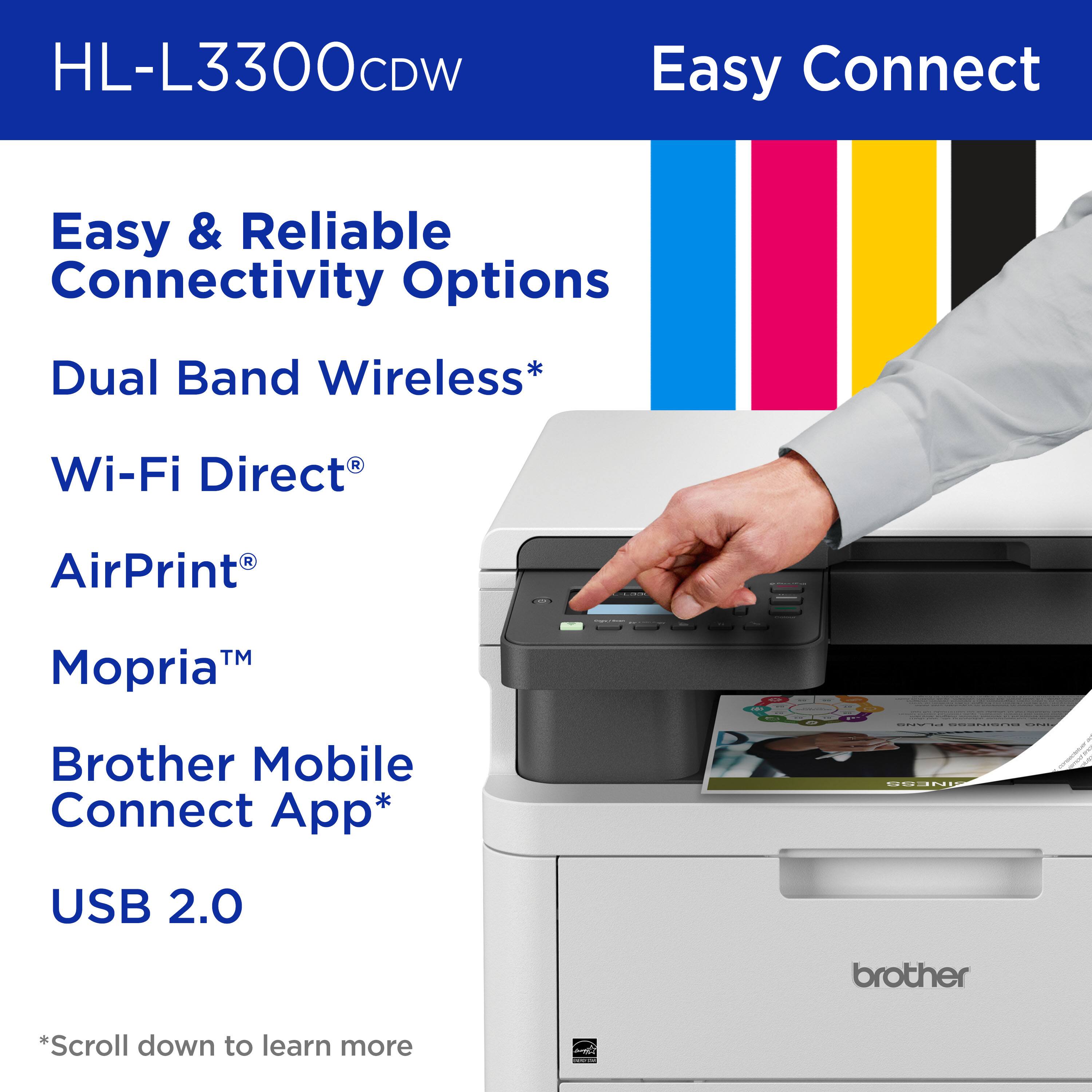 HL-L3300CDW Easy Connect Easy & Reliable Connectivity Options Dual Band Wireless* Wi-Fi Direct R AirPrint - | : TM Mopria Brother Mobile Connect App* I I : OME USB 2.0 brother *Scroll down to learn more