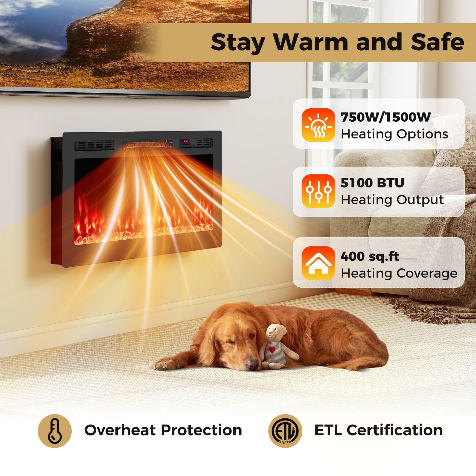 Stay Warm and Safe

750W/1500W Heating Options

5100 BTU Heating Output

400 sq.ft Heating Coverage

Overheat Protection

ETL Certification