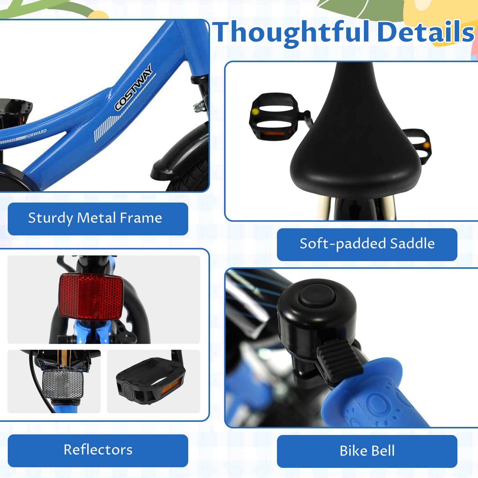 Thoughtful Details  
COSTWAY  
Sturdy Metal Frame  
Soft-padded Saddle  
Reflectors  
Bike Bell