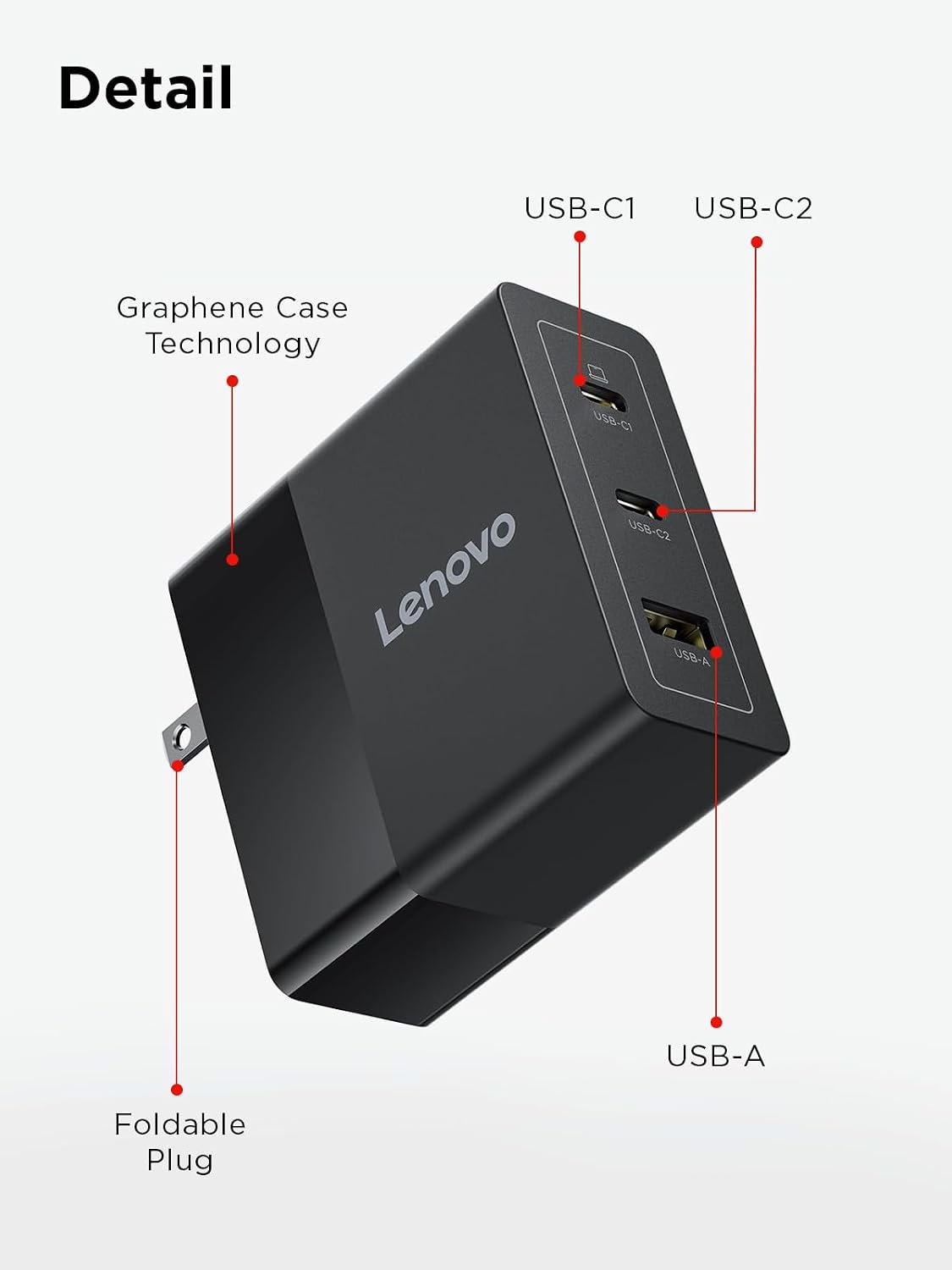 Detail

USB-C1 USB-C2

Graphene Case Technology

USB-C1 USB-C2 Lenovo USB-A

USB-A

Foldable Plug