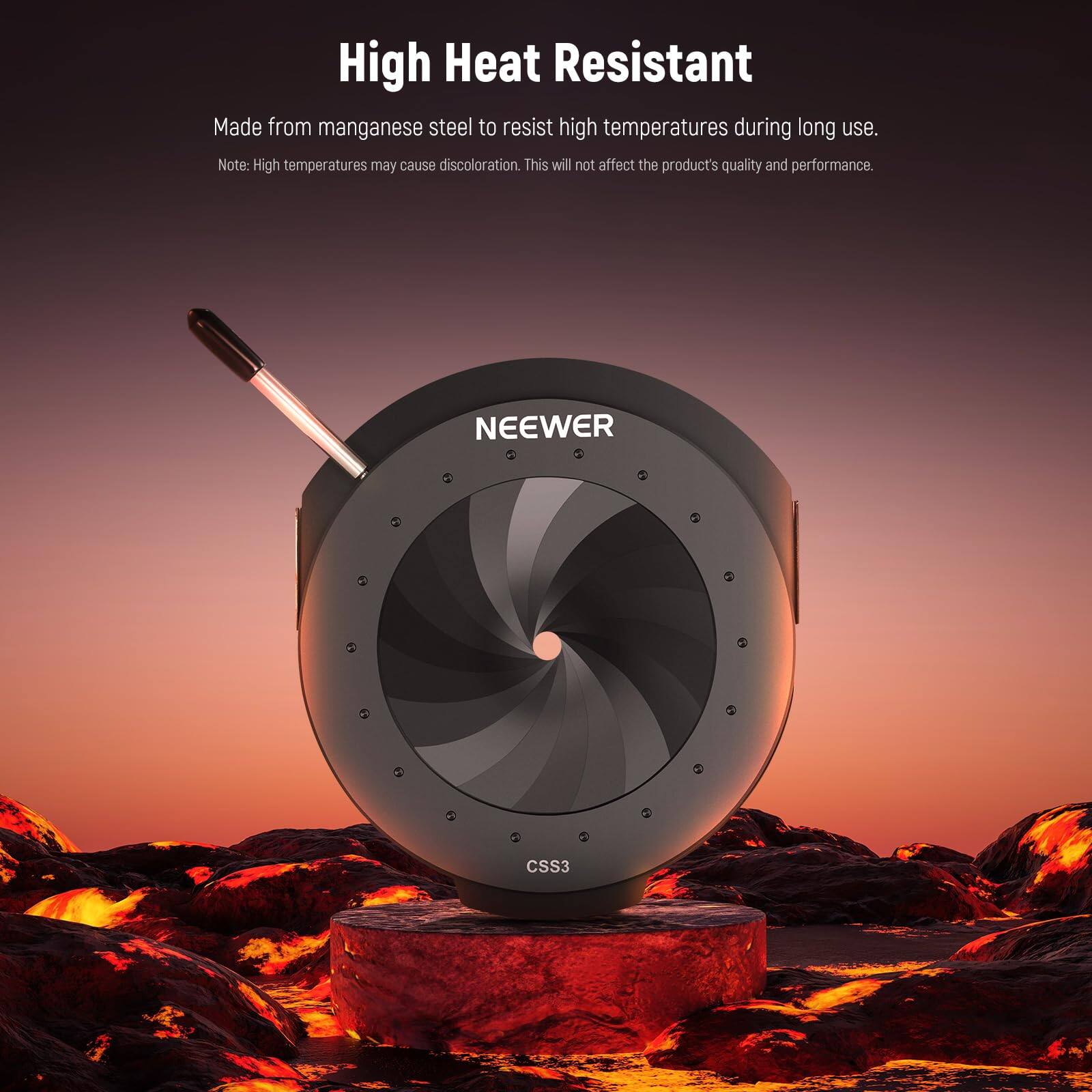 High Heat Resistant  
Made from manganese steel to resist high temperatures during long use.  
Note: High temperatures may cause discoloration. This will not affect the product's quality and performance.  
NEEWER CSS3