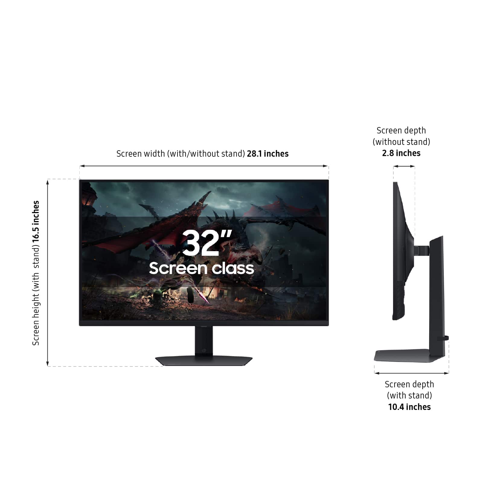 Screen width (with/without stand): 28.1 inches
Screen height (with stand): 16.5 inches
Screen depth (without stand): 2.8 inches
Screen depth (with stand): 10.4 inches
Screen class: 32"