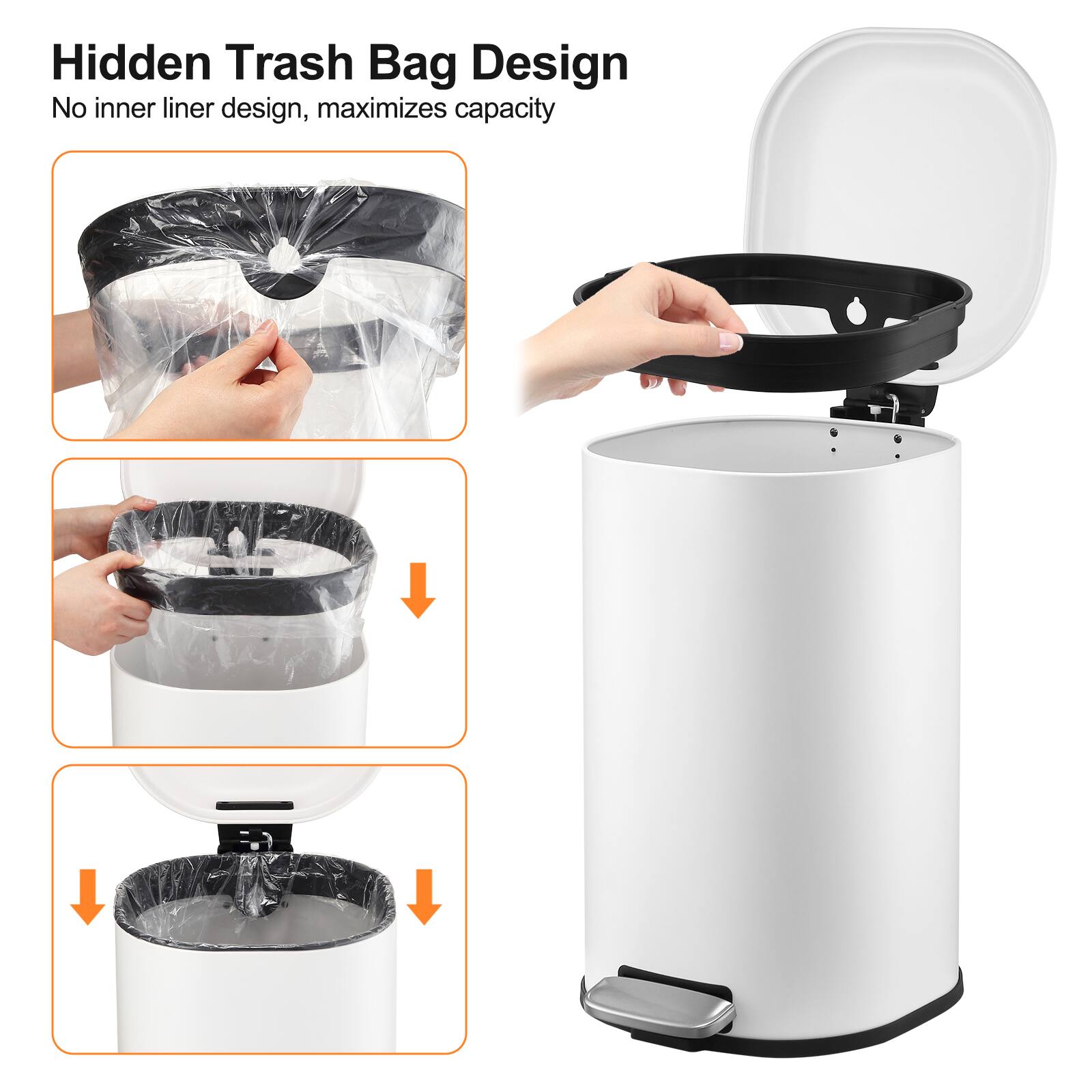 Hidden Trash Bag Design  
No inner liner design, maximizes capacity