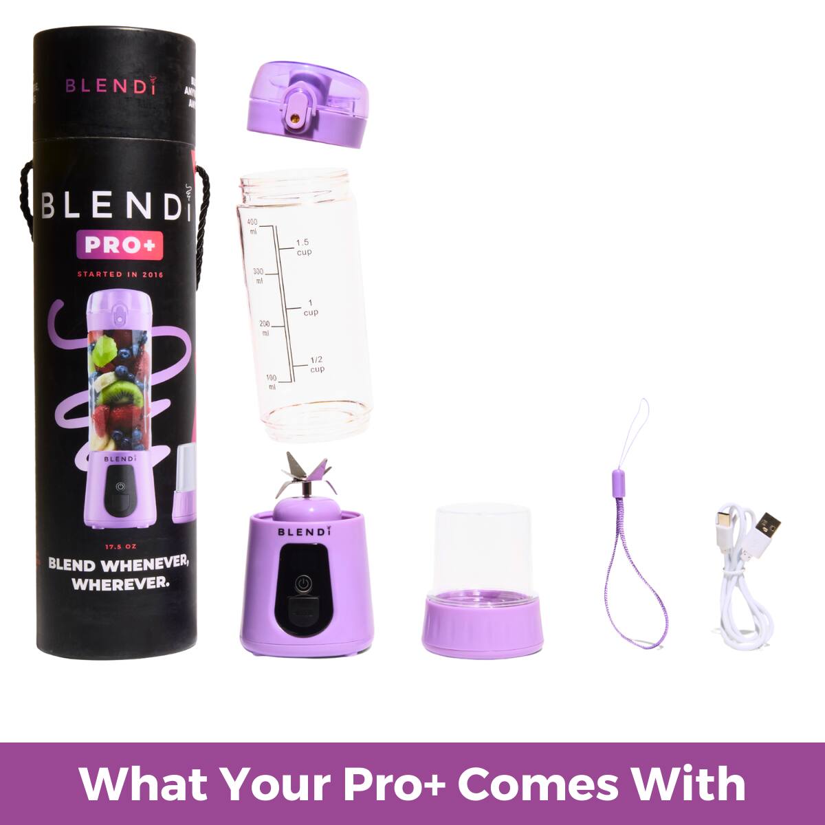 BLENDI PRO+  
STARTED IN 2016  

BLEND WHENEVER, WHEREVER.  

What Your Pro+ Comes With