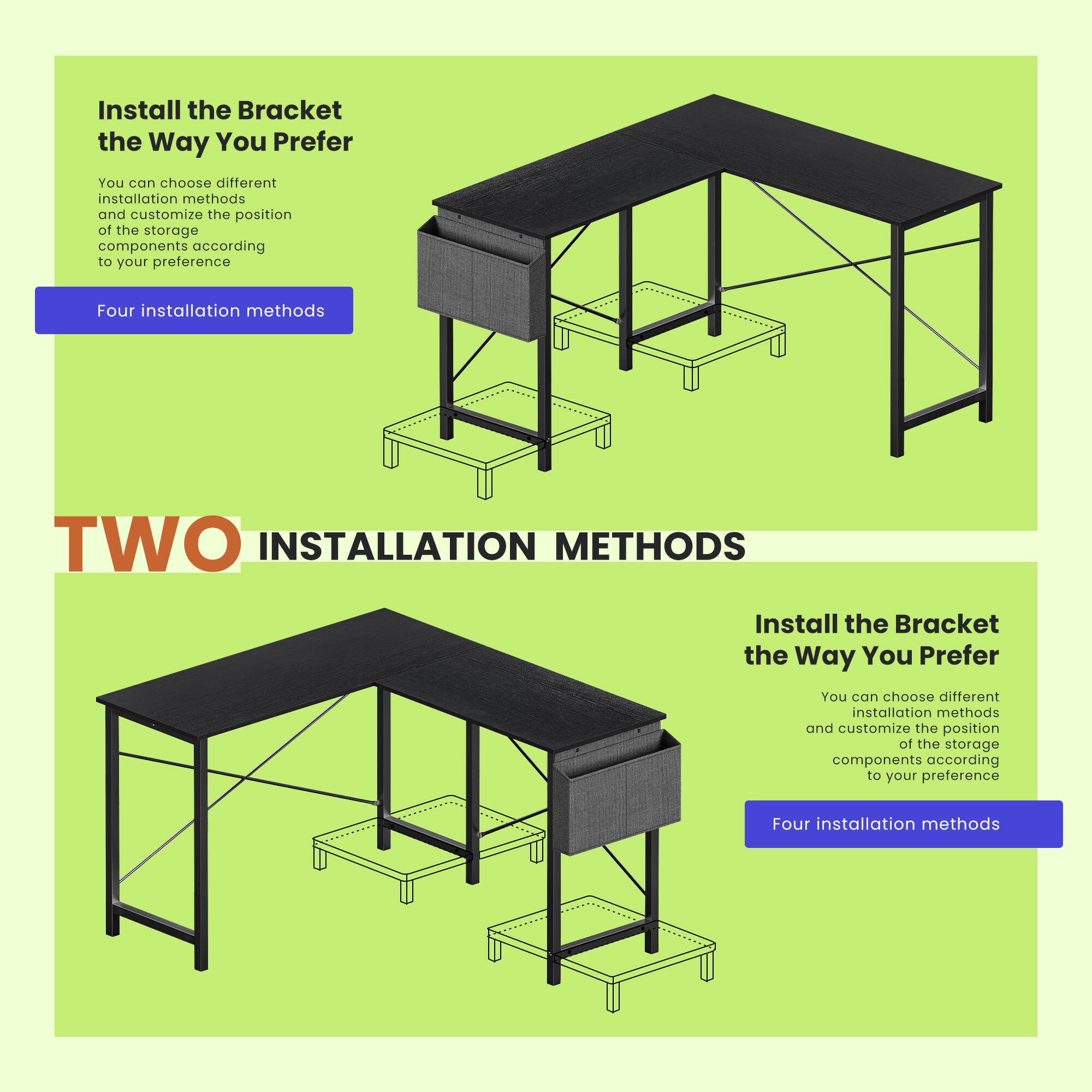 Install the Bracket the Way You Prefer

You can choose different installation methods and customize the position of the storage components according to your preference.

Four installation methods

TWO INSTALLATION METHODS

Install the Bracket the Way You Prefer

You can choose different installation methods and customize the position of the storage components according to your preference.

Four installation methods
