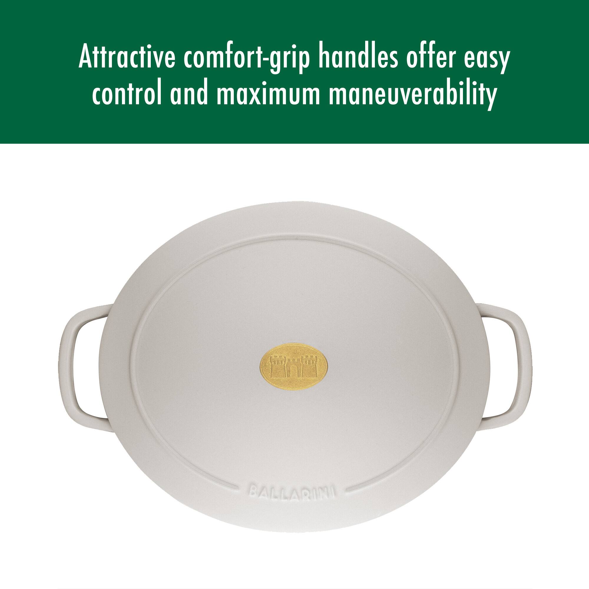 Attractive comfort-grip handles offer easy control and maximum maneuverability

BALLARINI