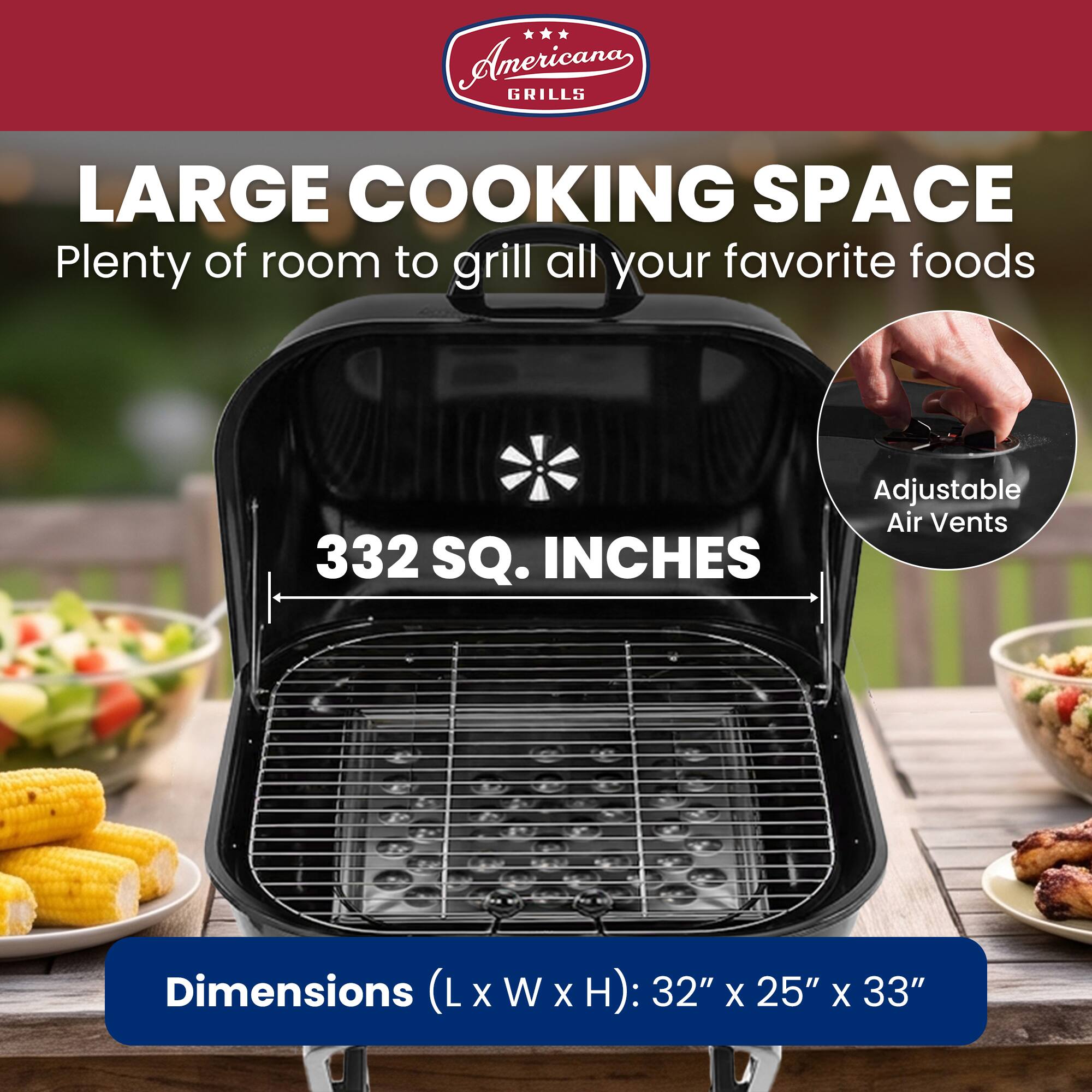 American Grills, LARGE COOKING SPACE, Plenty of room to grill all your favorite foods, 332 SQ. INCHES, Adjustable Air Vents, Dimensions (L x W x H): 32" x 25" x 33"