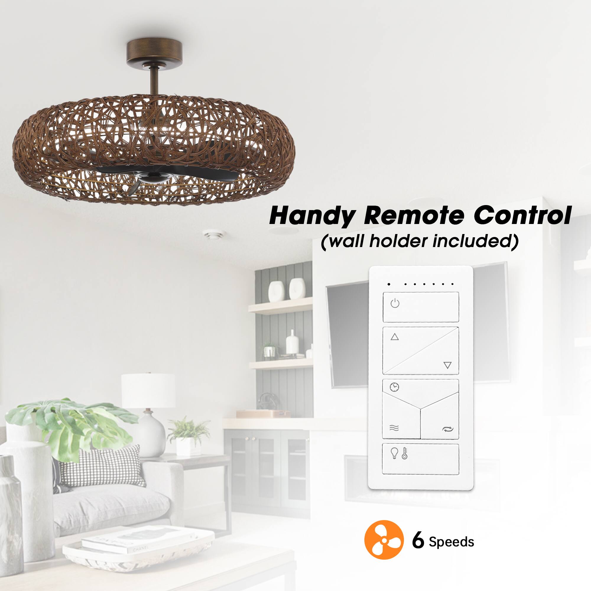 Handy Remote Control (wall holder included)  
6 Speeds