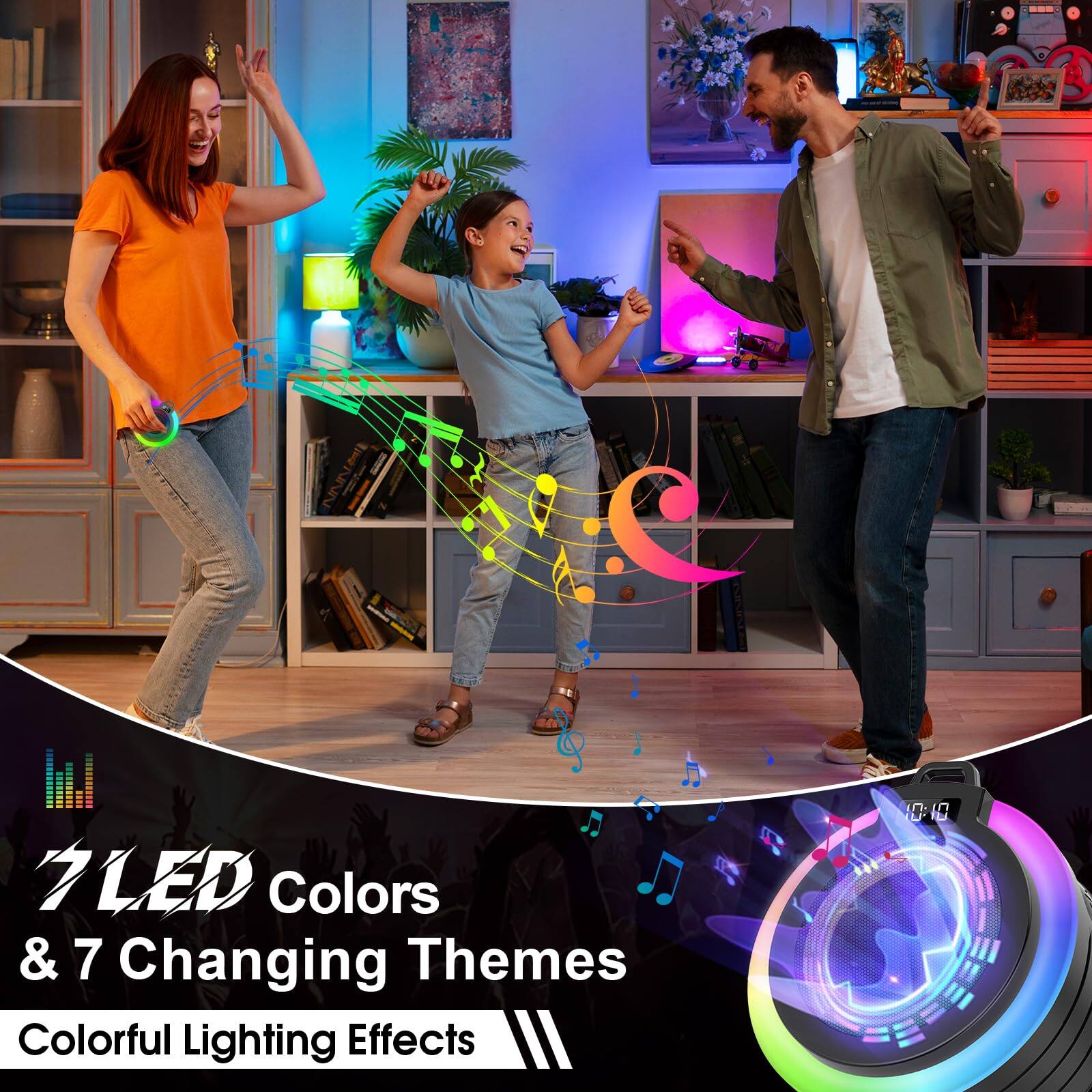 7 LED Colors & 7 Changing Themes  
Colorful Lighting Effects