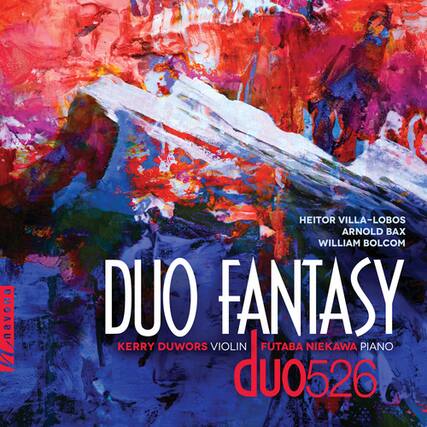 DUO FANTASY
KERRY DUWORS VIOLIN
FUTABA NIEKAWA PIANO
HEITOR VILLA-LOBOS
ARNOLD BAX
WILLIAM BOLCOM
duo526