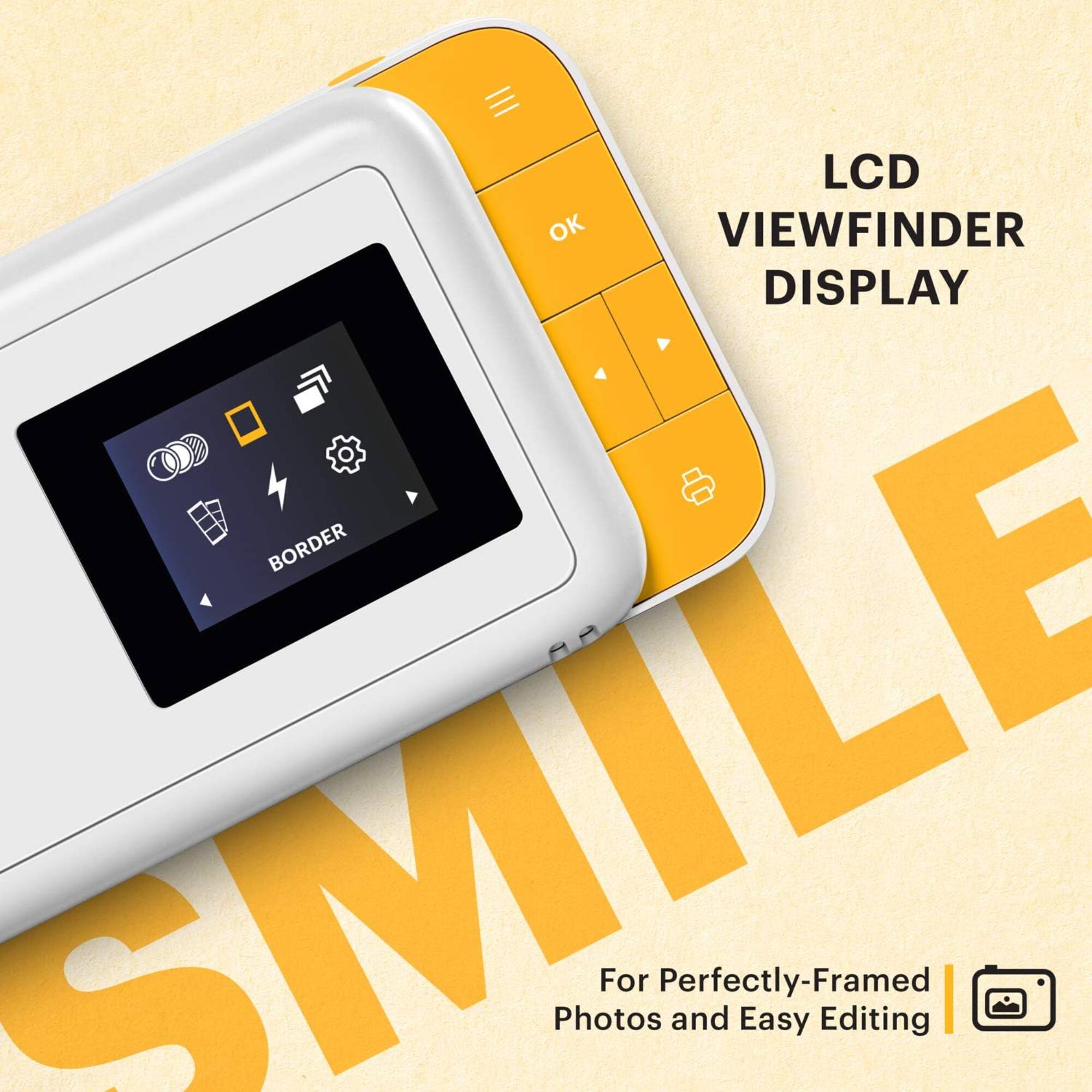 LCD VIEWFINDER DISPLAY

BORDER

SMILE

For Perfectly-Framed Photos and Easy Editing