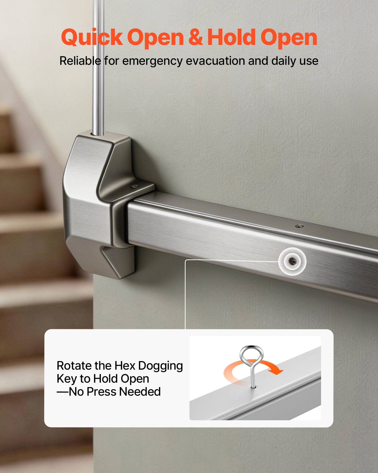 Quick Open & Hold Open  
Reliable for emergency evacuation and daily use  

Rotate the Hex Dogging Key to Hold Open  
—No Press Needed