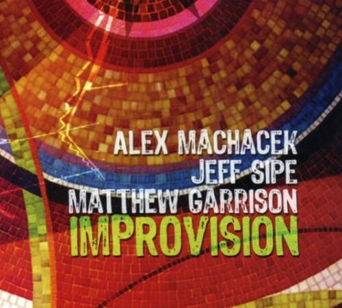 ALEX MACHACEK  
JEFF SIPE  
MATTHEW GARRISON  
IMPROVISION