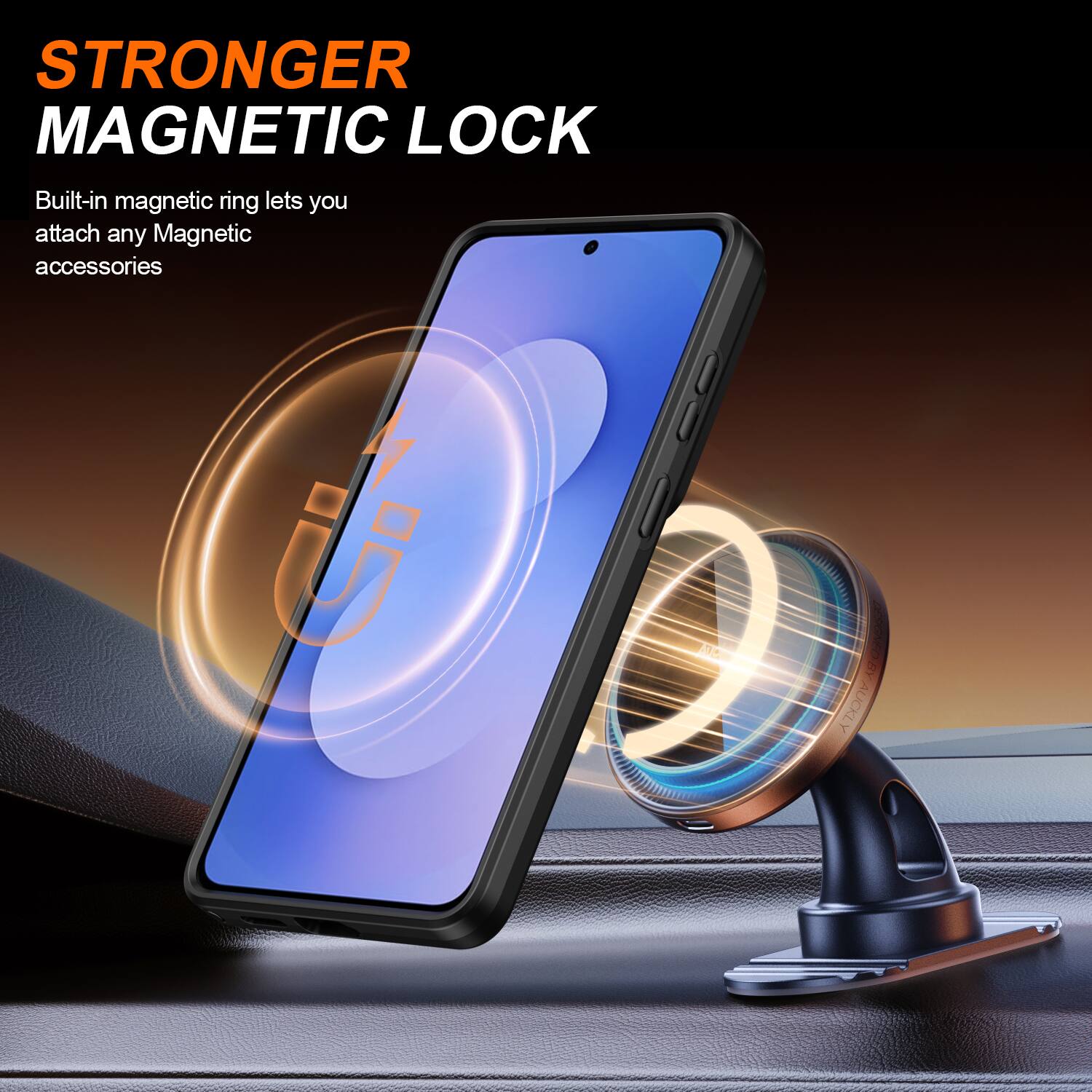 STRONGER MAGNETIC LOCK  
Built-in magnetic ring lets you attach any Magnetic accessories