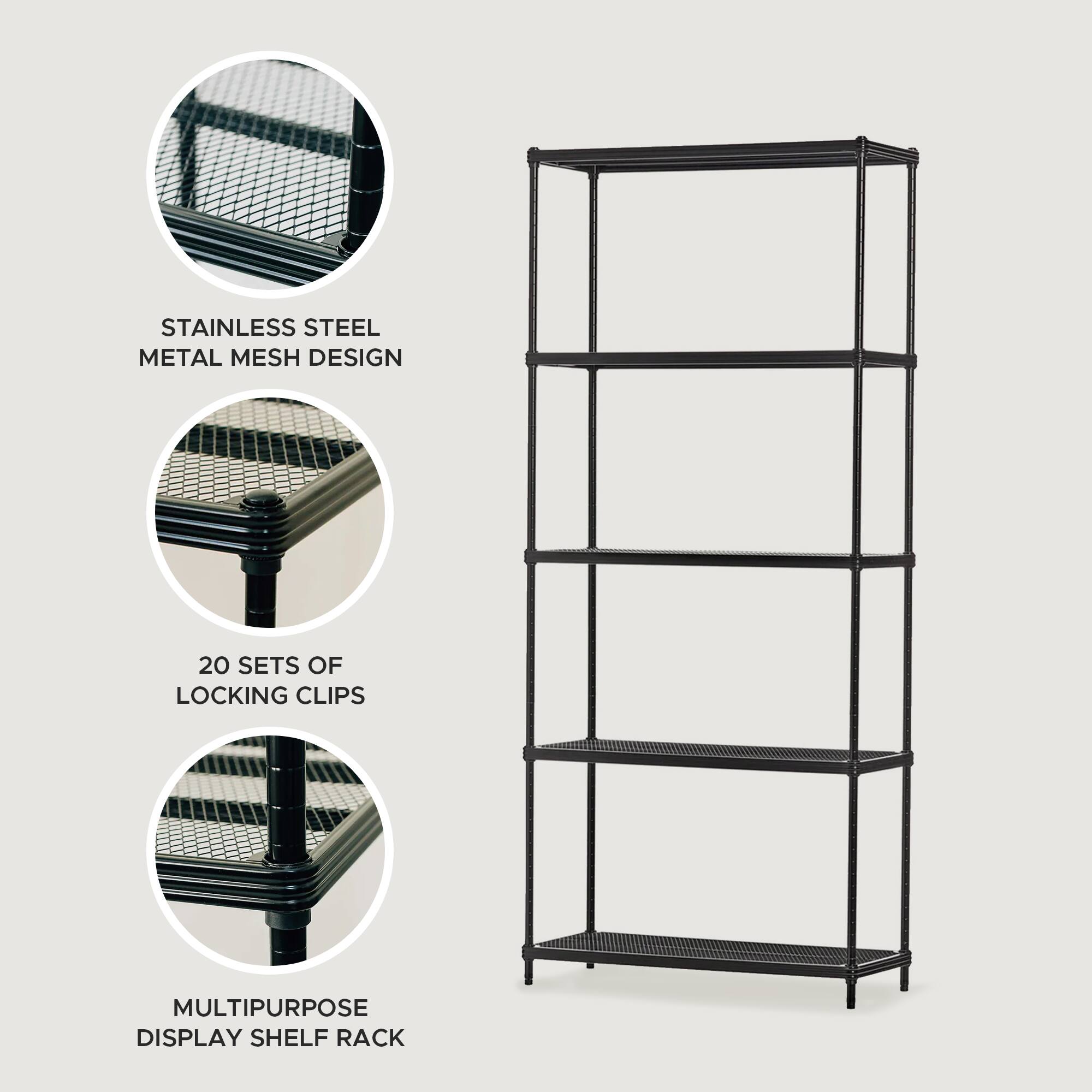 STAINLESS STEEL METAL MESH DESIGN  
20 SETS OF LOCKING CLIPS  
MULTIPURPOSE DISPLAY SHELF RACK