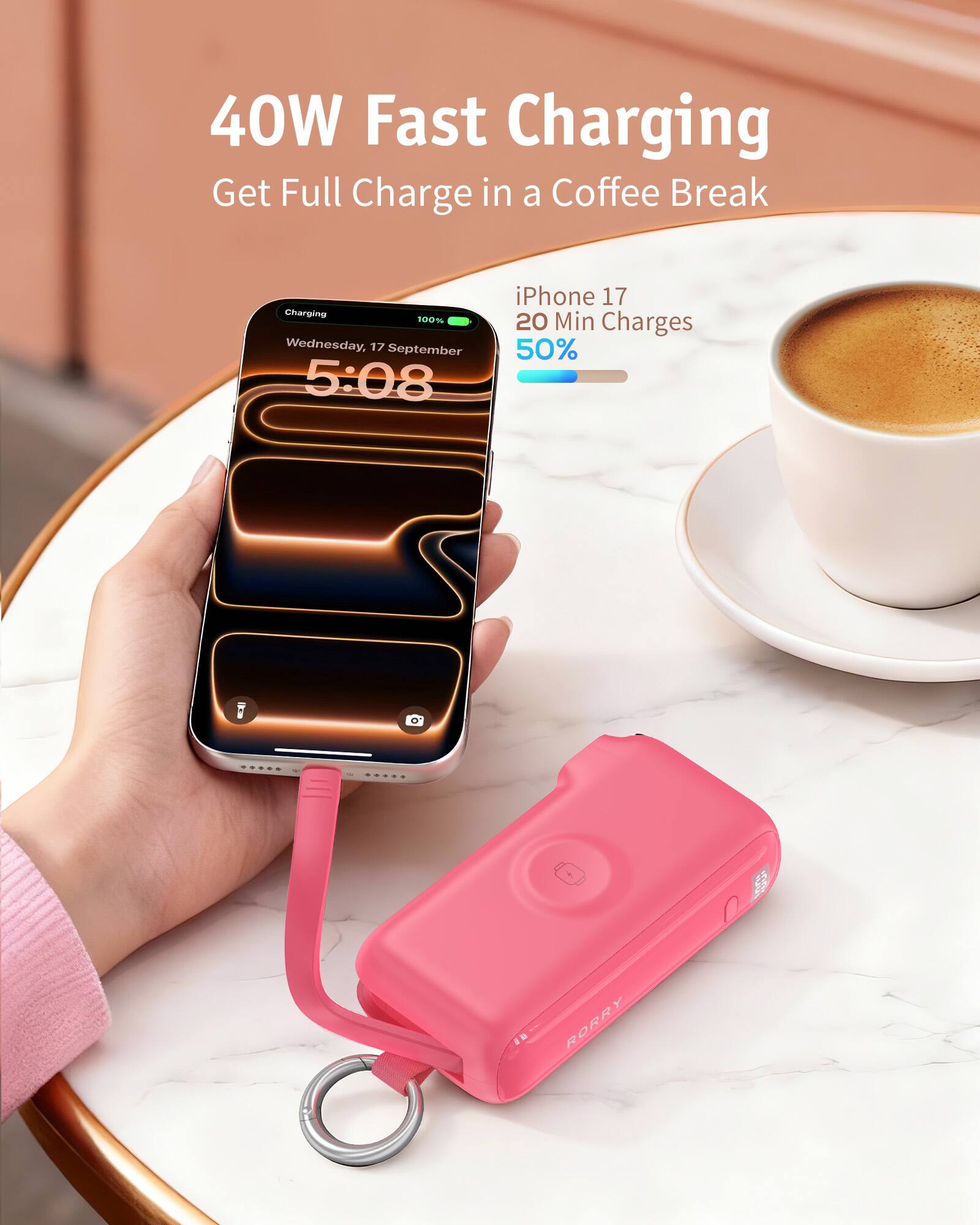 40W Fast Charging  
Get Full Charge in a Coffee Break

Charging 100%  
Wednesday, 17 September 5:08

iPhone 17  
20 Min Charges 50%