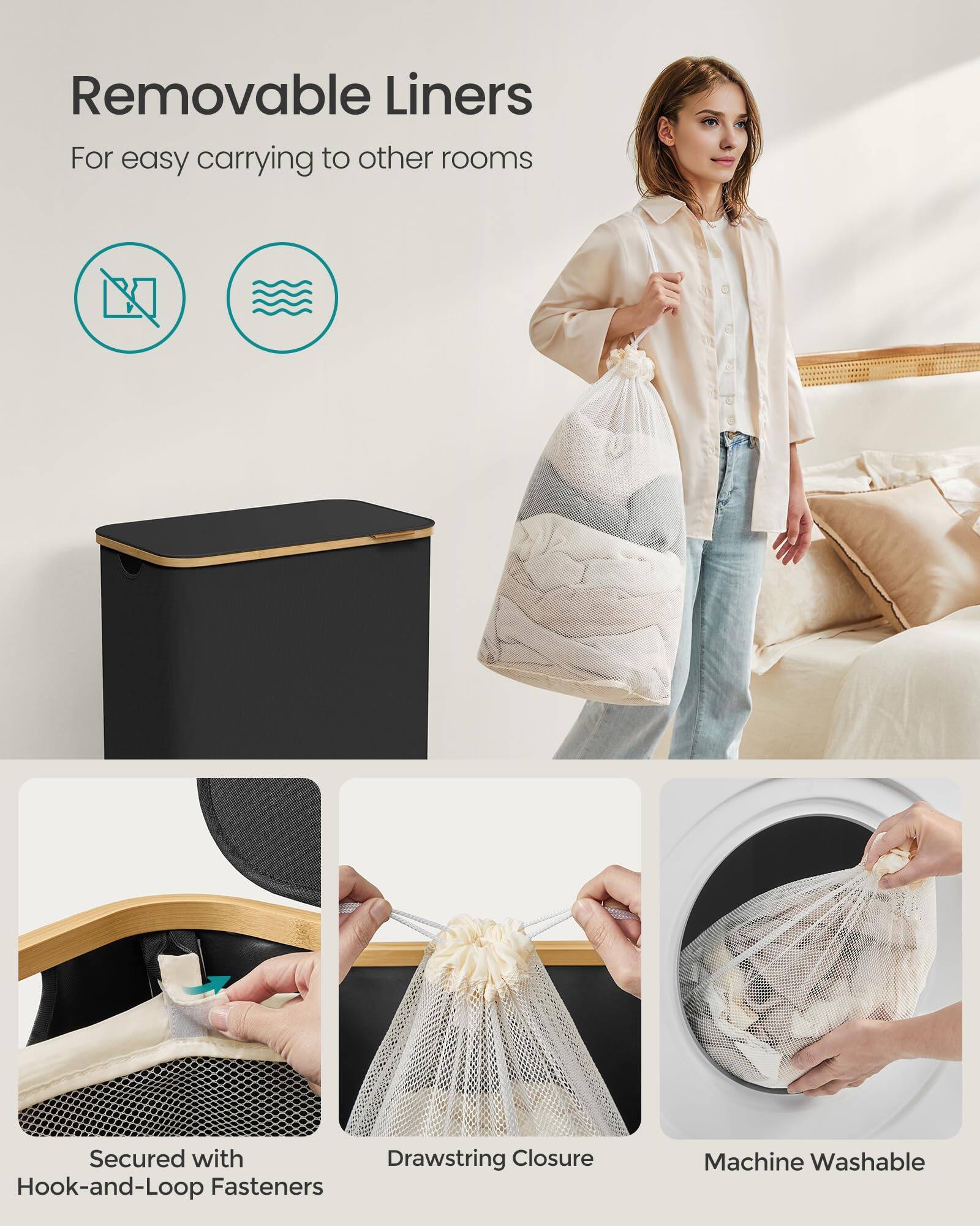 Removable Liners  
For easy carrying to other rooms  

- Secured with Hook-and-Loop Fasteners  
- Drawstring Closure  
- Machine Washable