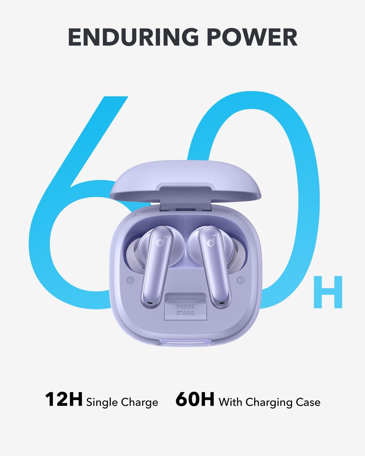 ENDURING POWER
60H
12H Single Charge
60H With Charging Case