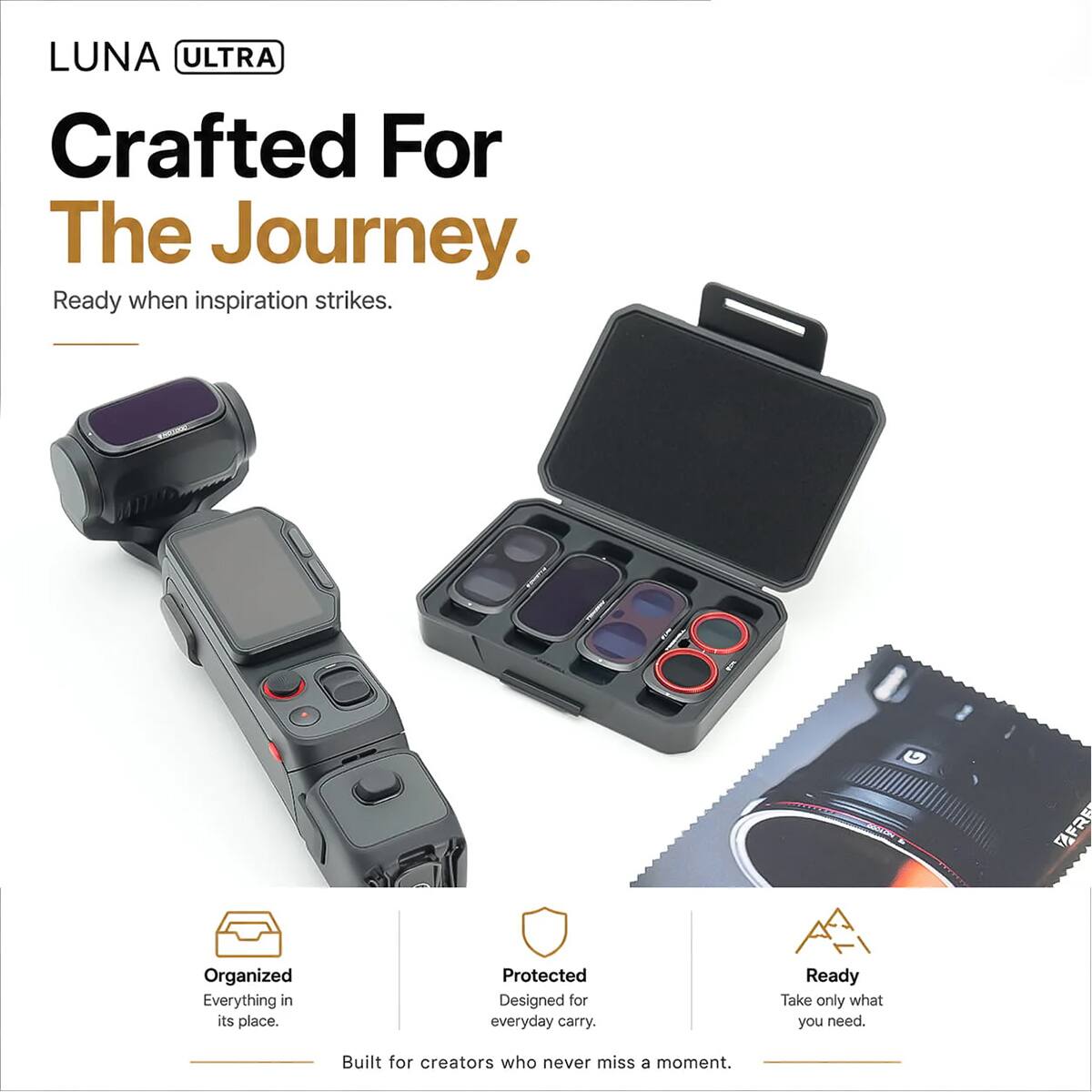 LUNA ULTRA  
Crafted For The Journey.  
Ready when inspiration strikes.  

Organized  
Everything in its place.  

Protected  
Designed for everyday carry.  

Ready  
Take only what you need.  

Built for creators who never miss a moment.
