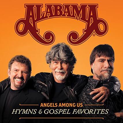 ALABAMA
ANGELS AMONG US
HYMNS & GOSPEL FAVORITES