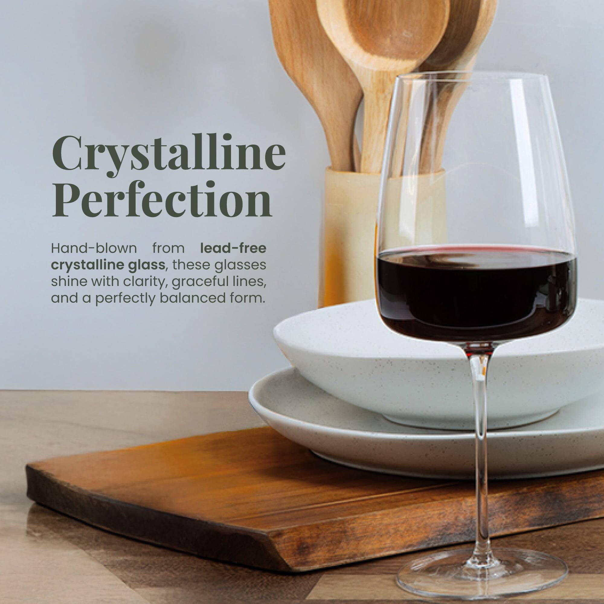 Crystalline Perfection

Hand-blown from lead-free crystalline glass, these glasses shine with clarity, graceful lines, and a perfectly balanced form.