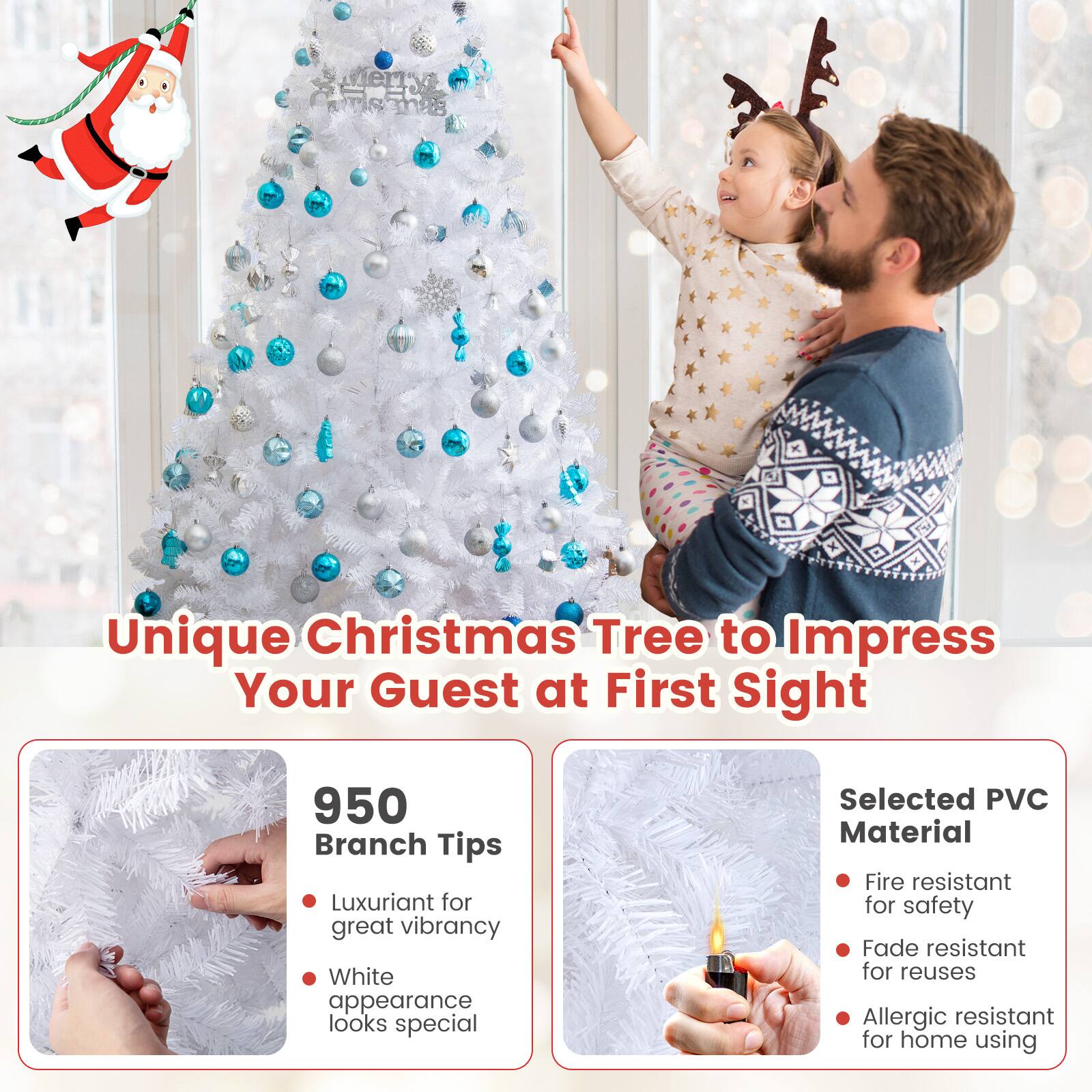 Unique Christmas Tree to Impress Your Guest at First Sight

950 Branch Tips
- Luxuriant for great vibrancy
- White appearance looks special

Selected PVC Material
- Fire resistant for safety
- Fade resistant for reuses
- Allergic resistant for home using