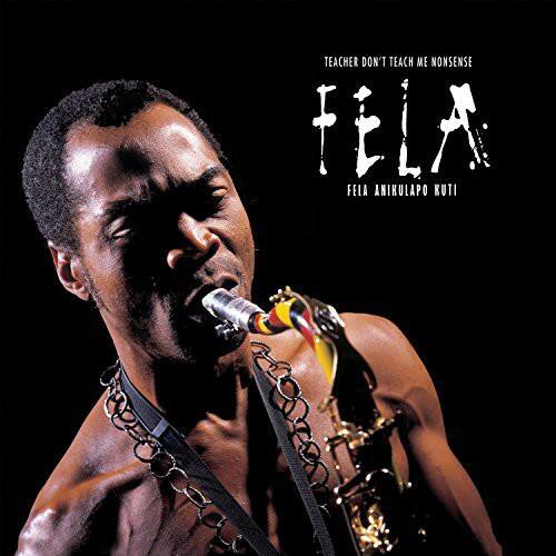 TEACHER DON'T TEACH ME NONSENSE  
FELA  
FELA ANIKULAPO KUTI