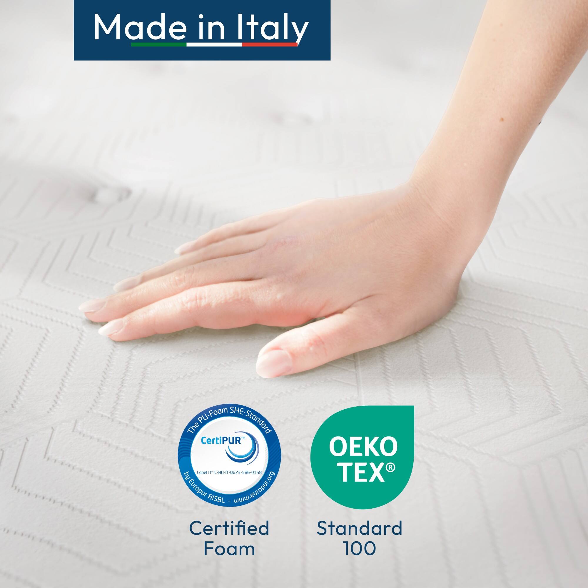 Made in Italy

Certified Foam
The PU-Foam SHE-Standard
The CertiPUR®
www.europur.org
www.europur-risbl.com

OEKO TEX®
Standard 100