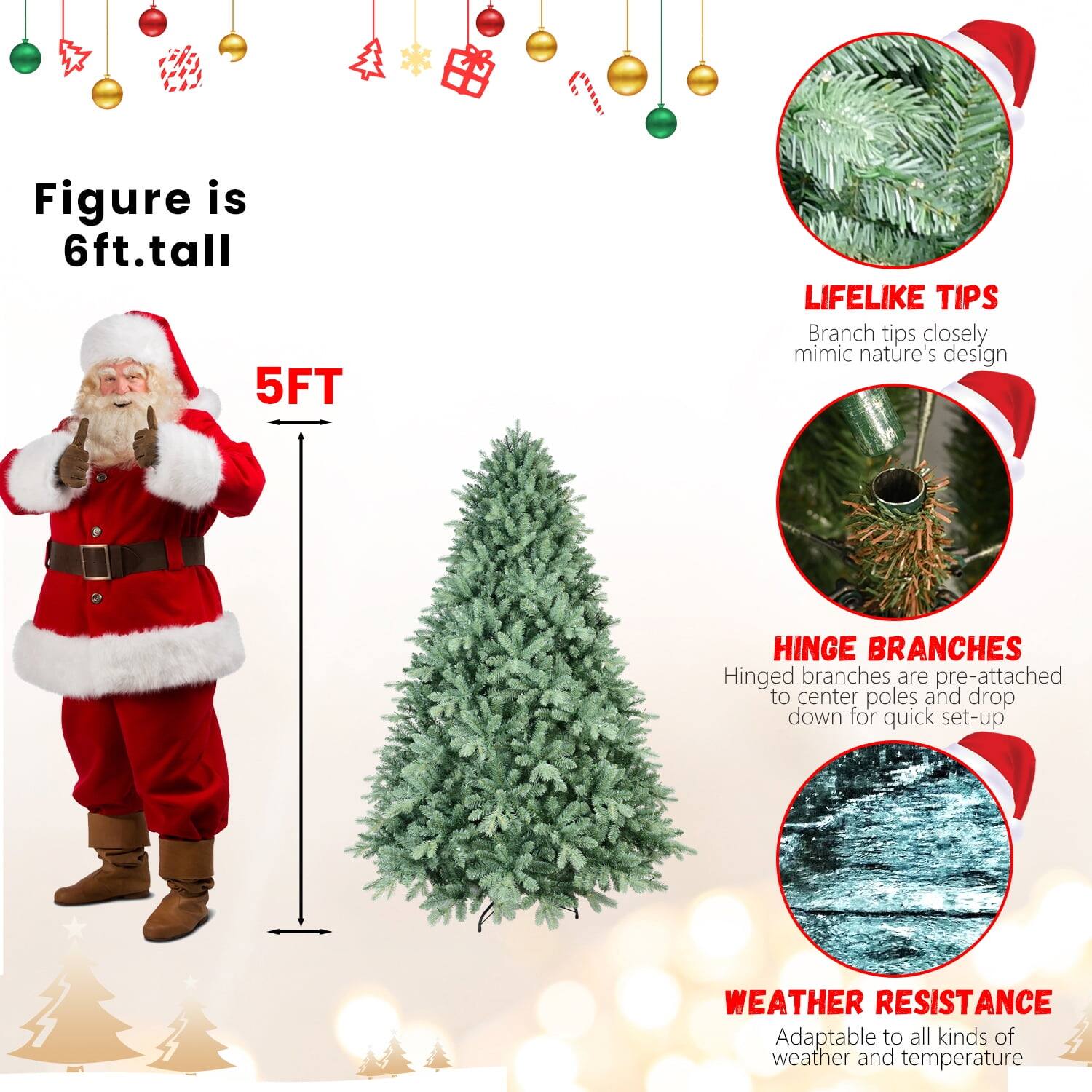 Figure is 6ft. tall

5FT

LIFELIKE TIPS
Branch tips closely mimic nature's design

HINGE BRANCHES
Hinged branches are pre-attached to center poles and drop down for quick set-up

WEATHER RESISTANCE
Adaptable to all kinds of weather and temperature