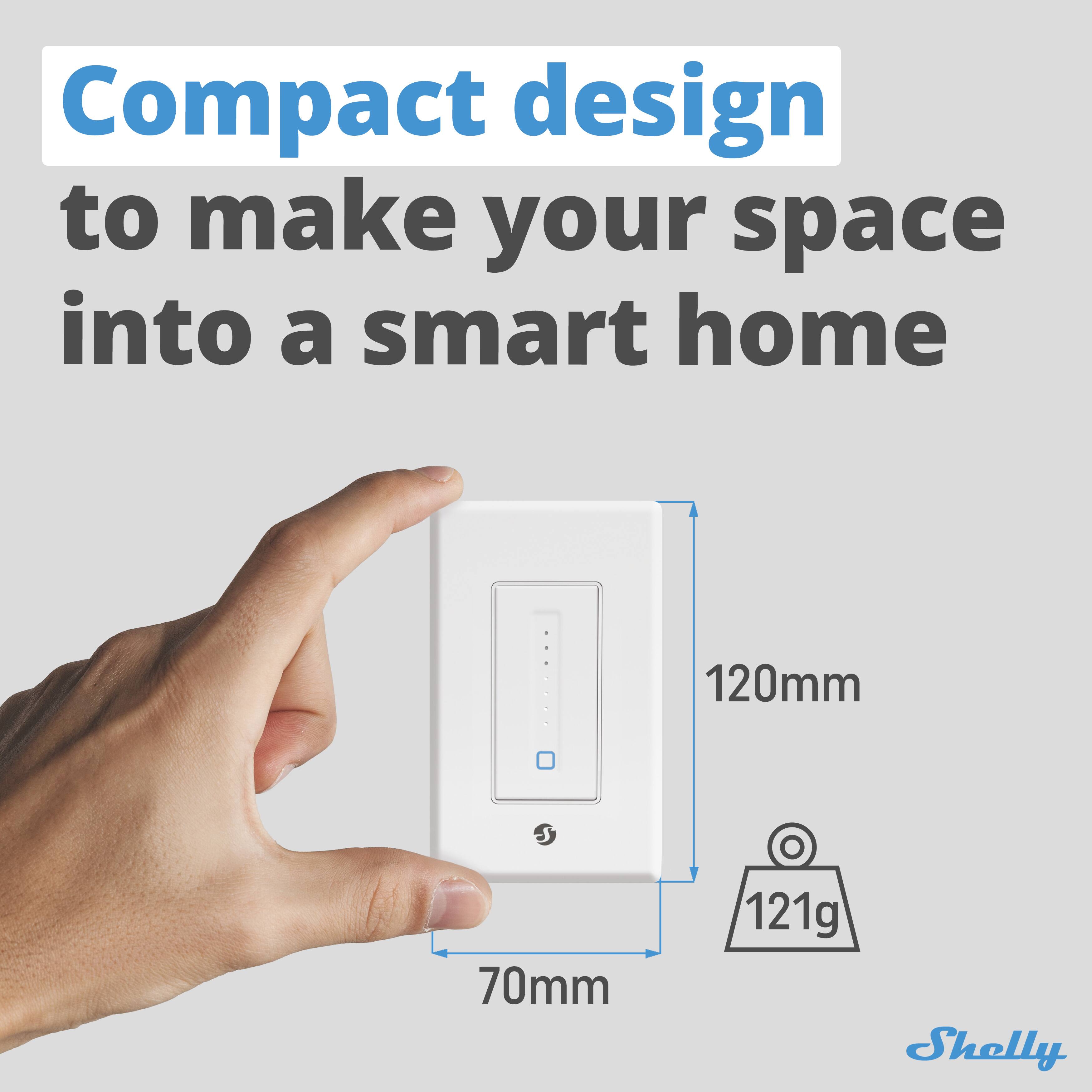 Compact design to make your space into a smart home  
120mm x 70mm x 121g  
Shelly