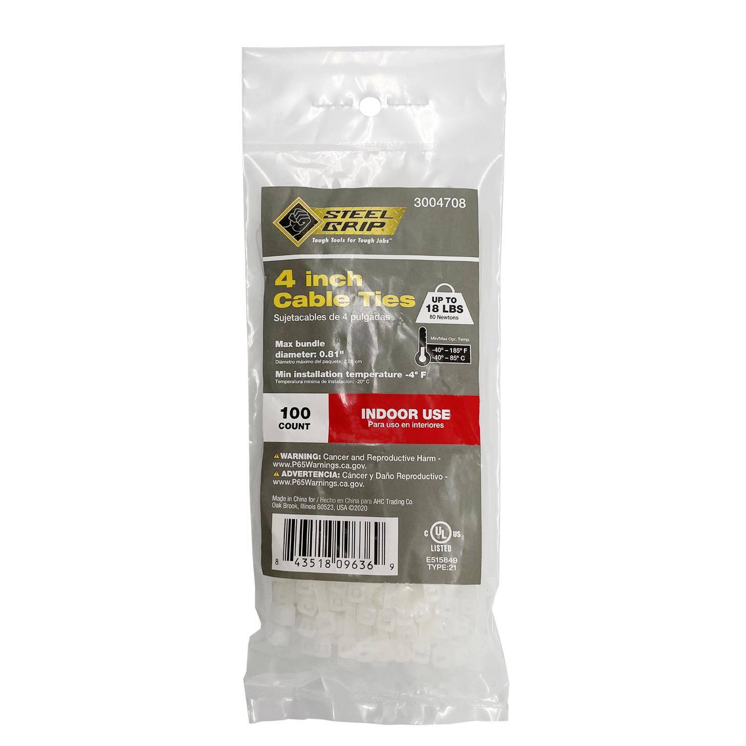 Sure, here is the corrected and grouped text from the image:

---

**3004708**

**STEEL GRIP**  
*Tough Tools for Tough Jobs*

**4 inch Cable Ties**  
*Sujecables de 4 pulgadas*

**UP TO 18 LBS**  
*80 Newtons*

**Max bundle diameter:** 0.81"  
*0.81 cm*

**Min installation temperature:** -4°F  
*Temperatura mínima de instalación: -4°F*

**100 COUNT**  
*100 UNIDADES*

**INDOOR USE**  
*Para uso en interiores*

**WARNING:** Cancer and Reproductive Harm - www.P65Warnings.ca.gov  
*ADVERTENCIA: Cancer y Daño Reproductivo - www.P65Warnings.ca.gov*

**Made in China / Hecho en China**  
*Oak Brook, Illinois 60523, USA © 2020*

**C UL LISTED**  
*E515840 TYPE-21*

**Temperature:** -40°F to 280°F  
*Temperatura: -4